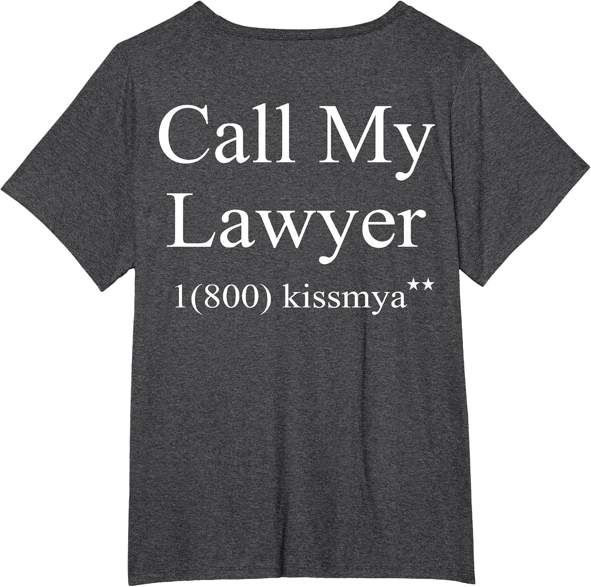 Call My Lawyer 1(800) KissMyAss (on Back) T-Shirt - Dark Heather Grey