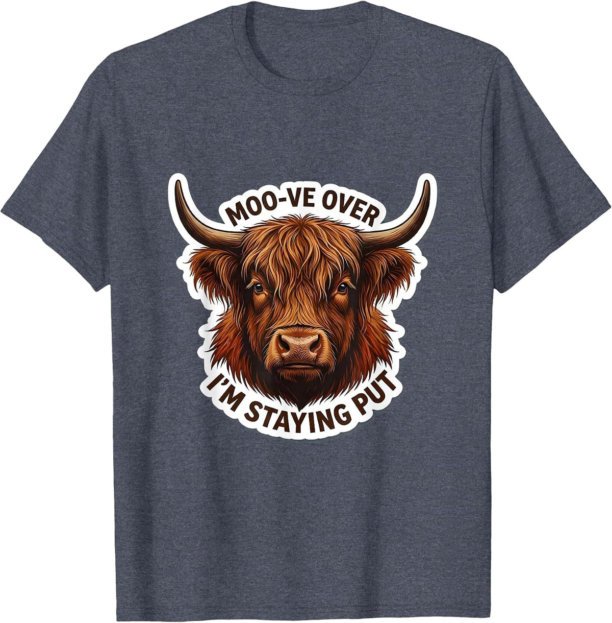 Moo-ve Over, I'm Staying Put Funny Highland Cow Animal Lover T-Shirt - Heather Blue