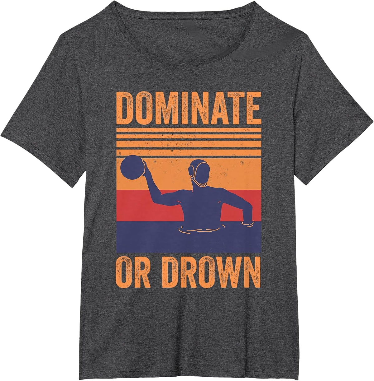Dominate Or Drown Water Polo Player T-Shirt - Dark Heather Grey