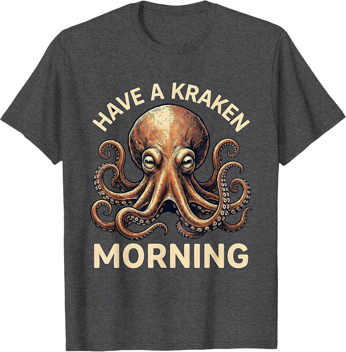 Men's Have A Kraken Morning Playful Octopus Lover Funny Sea T-Shirt - Dark Heather Grey