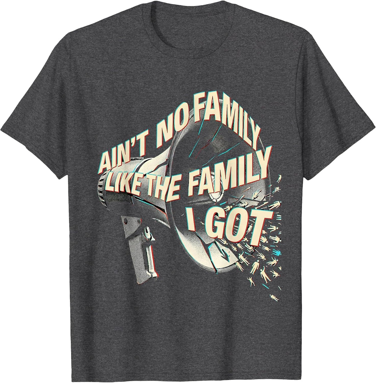 Ain't No Family Like The Family I Got Funny Family Reunion T-Shirt - Dark Heather Grey