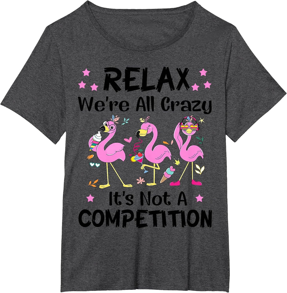 Relax We're All Crazy It's Not A Competition Flamingo Tees T Shirts Funny Sayings Gift - Dark Heather Grey