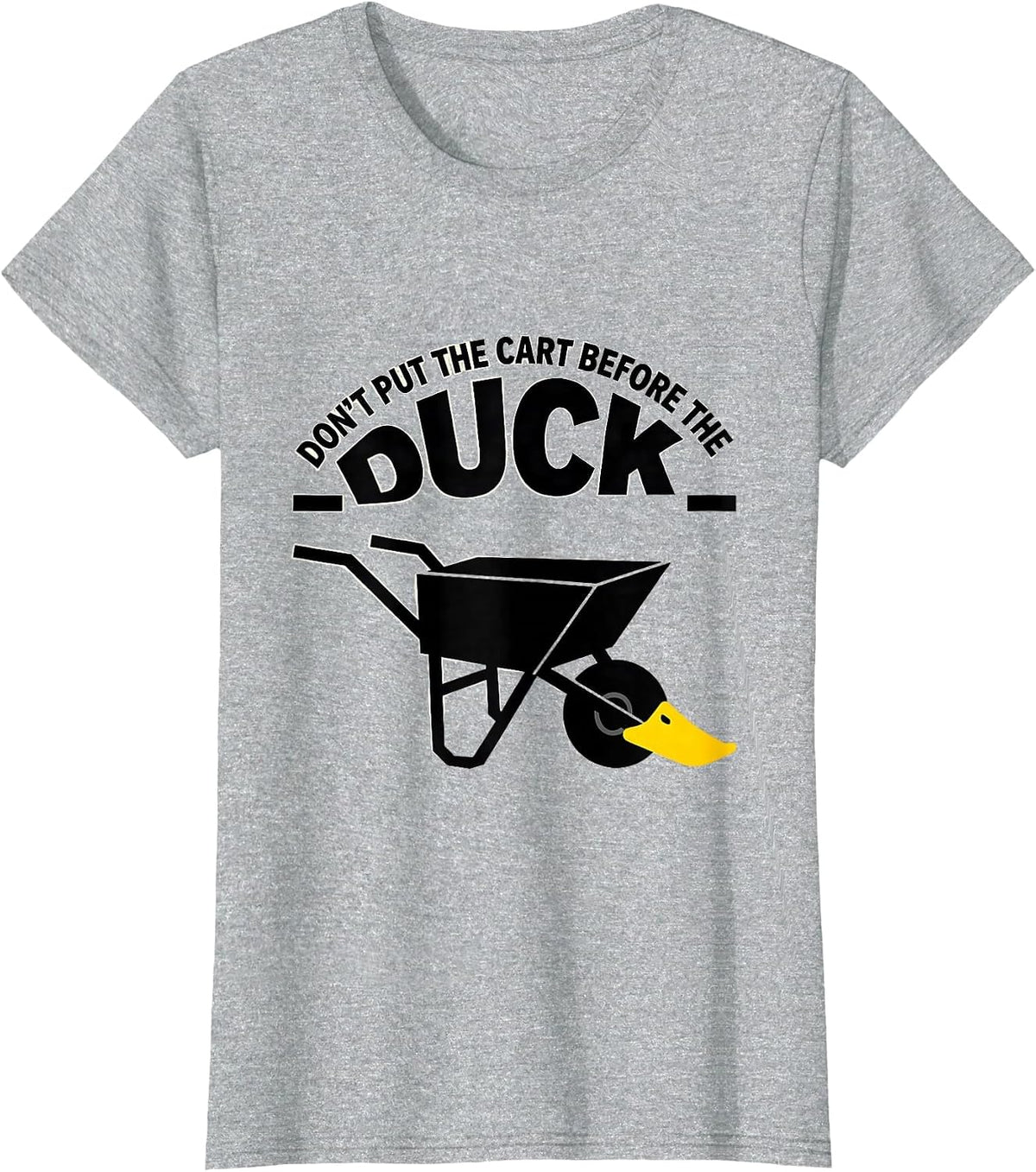 Women's Don't Put The Cart Before The Duck Funny Duck Pun Novelty T-Shirt - Heather Grey