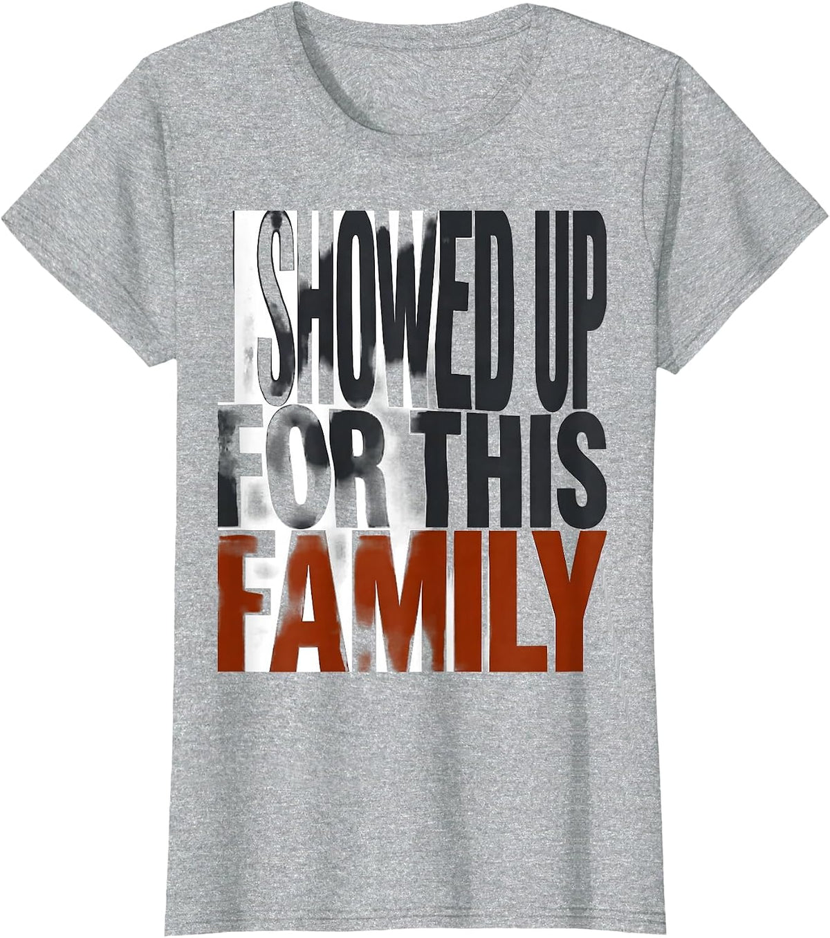 Women's I Showed Up For This Family Funny Family Reunion Matching T-Shirt - Heather Grey