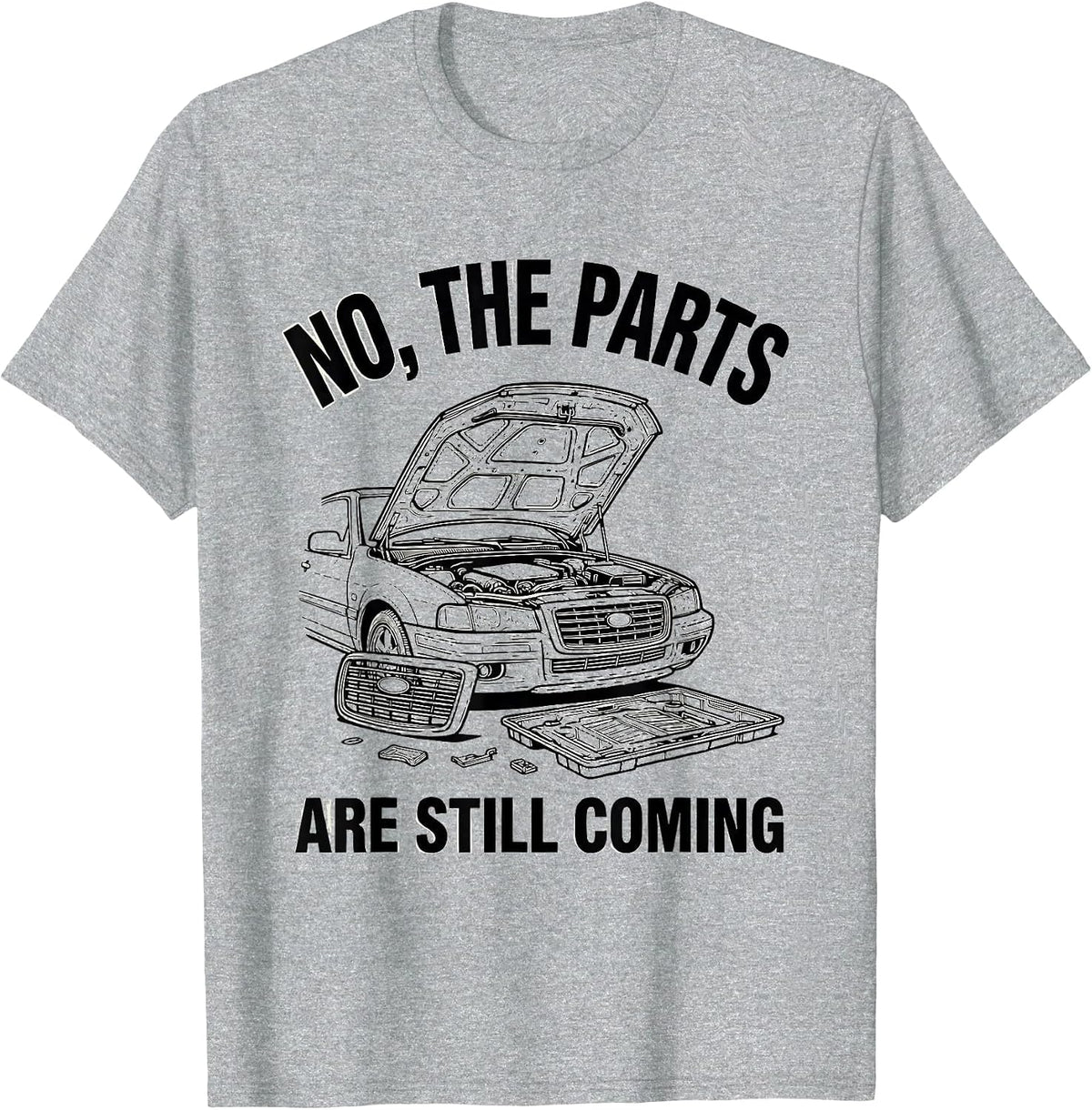 Men's No The Parts Are Still Coming Funny Car Guy Mechanic Garage T-Shirt - Heather Grey