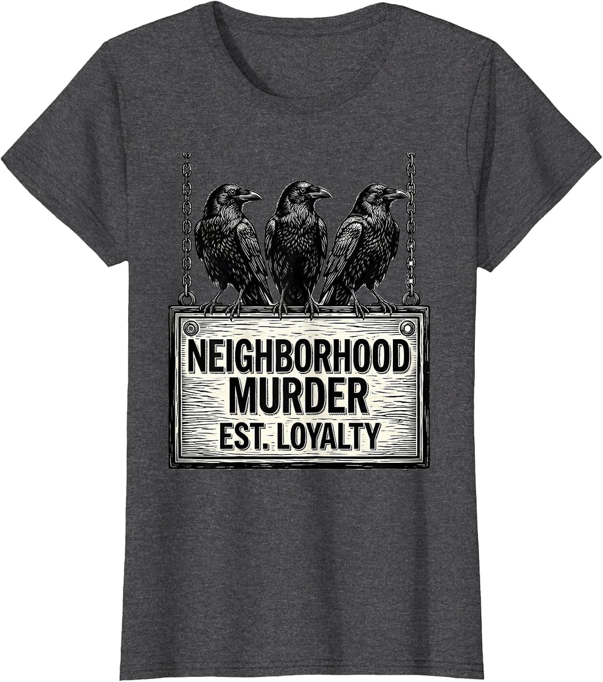 Women's Neighborhood Murder Est Loyalty Dark Humor Crow Lover Gothic T-Shirt - Dark Heather Grey