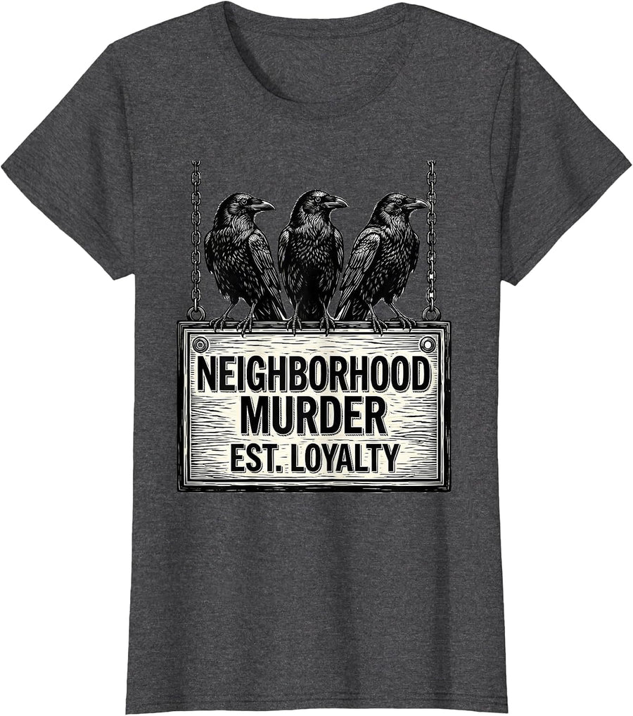 Women's Neighborhood Murder Est Loyalty Dark Humor Crow Lover Gothic T-Shirt - Dark Heather Grey