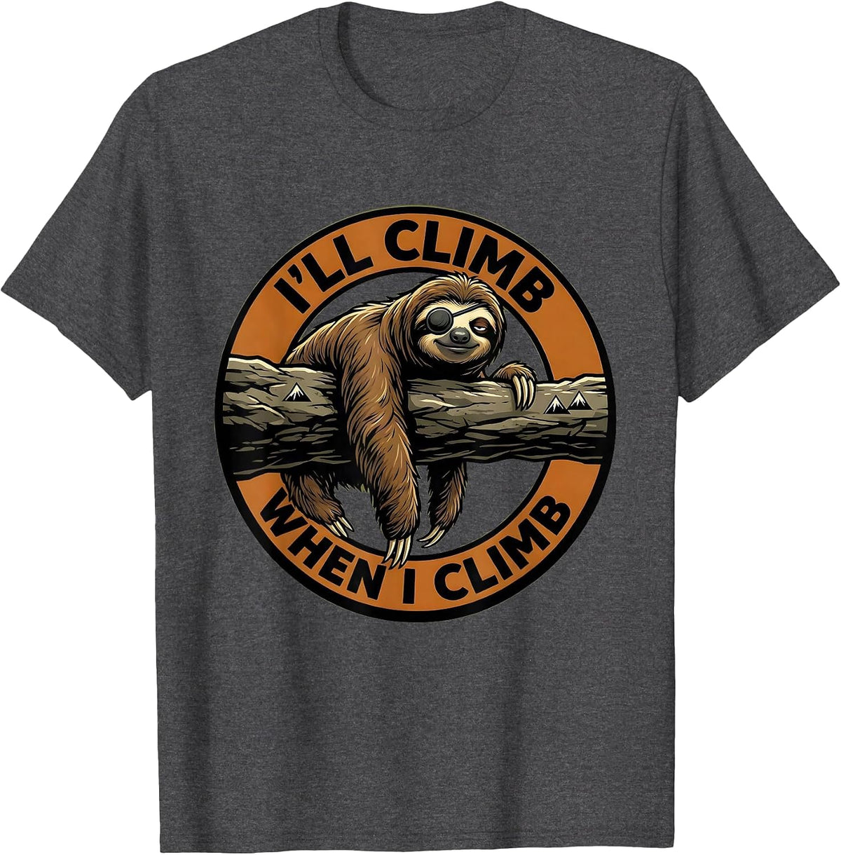 Men's I'll Climb When I Climb Funny Sloth Lazy Humor Animal Lover T-Shirt - Dark Heather Grey