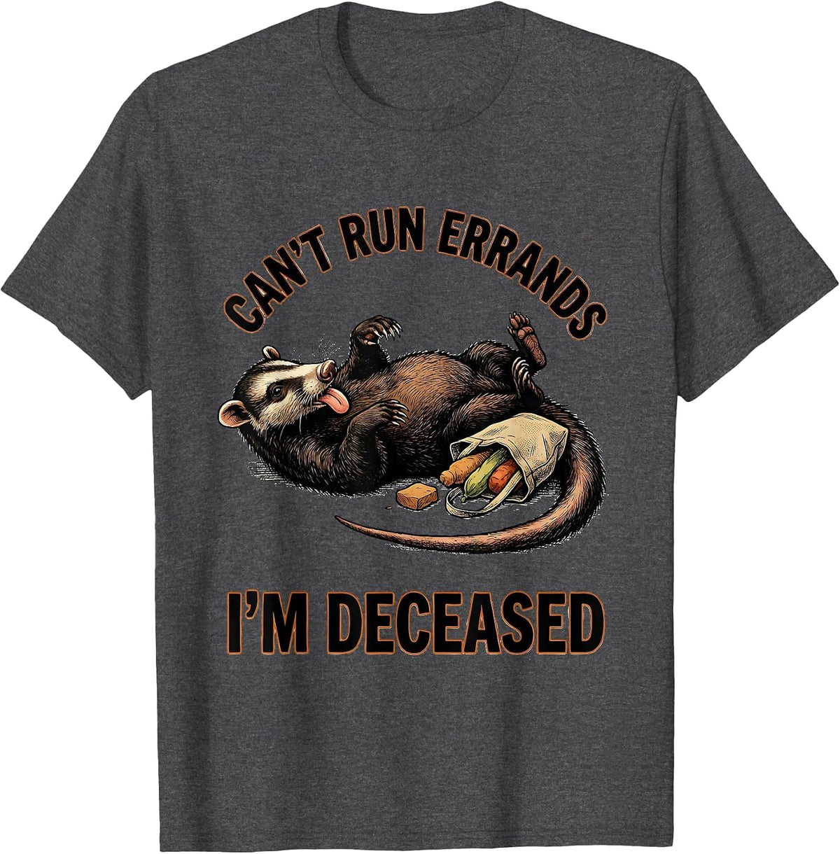 Men's Can't Run Errands I'm Deceased Funny Opossum Meme Animal T-Shirt - Dark Heather Grey