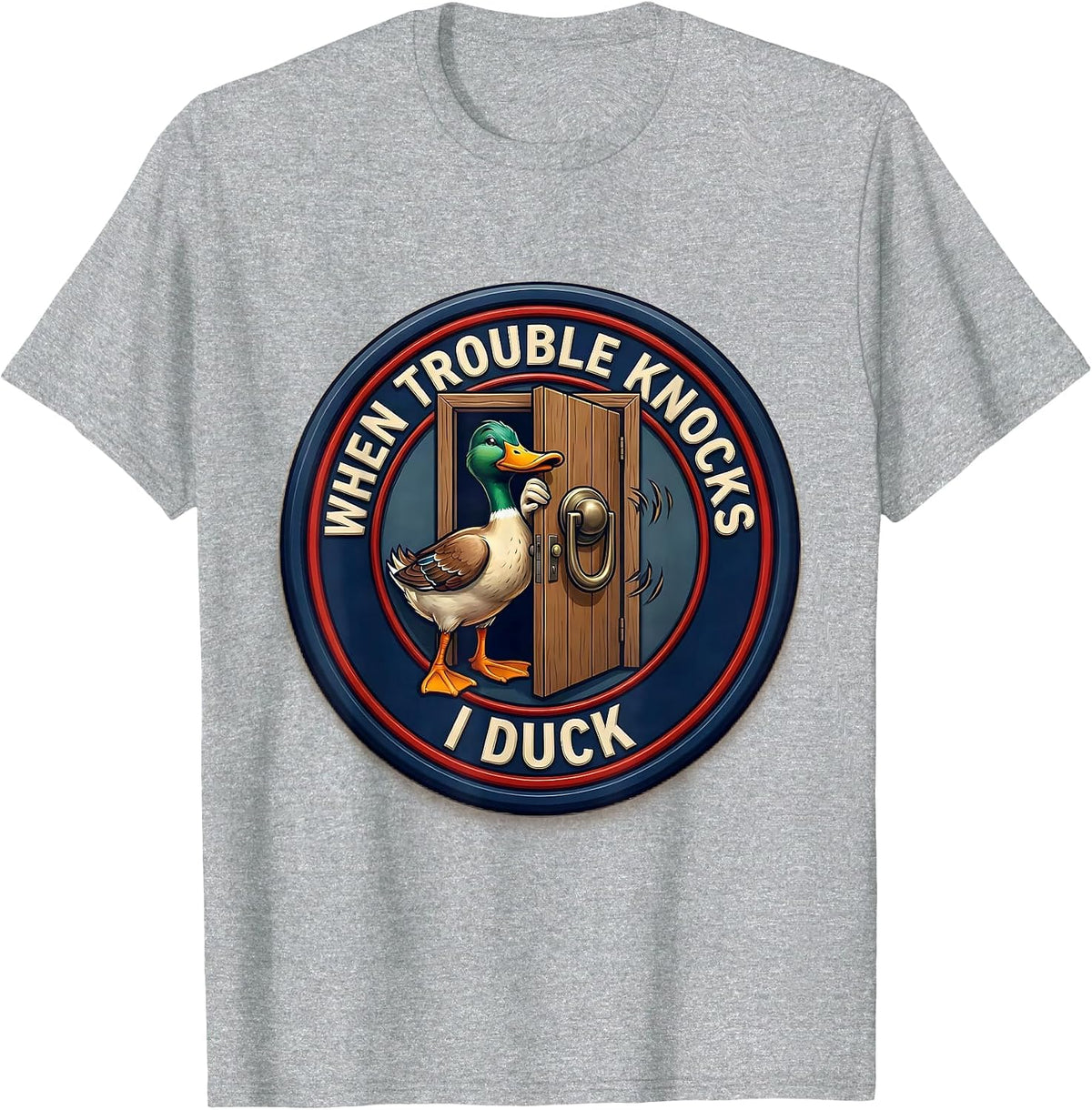 Men's When Trouble Knocks I Duck Funny Duck Sarcastic Humor T-Shirt - Heather Grey