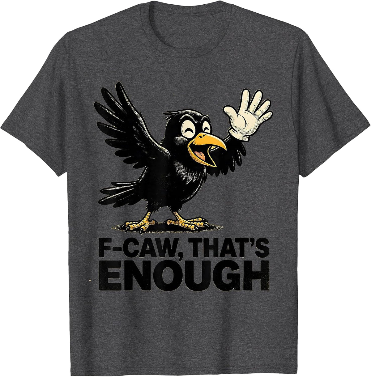 Men's F-Caw, That's Enough Retro Cartoon Crow Bird Lover Humor T-Shirt - Dark Heather Grey