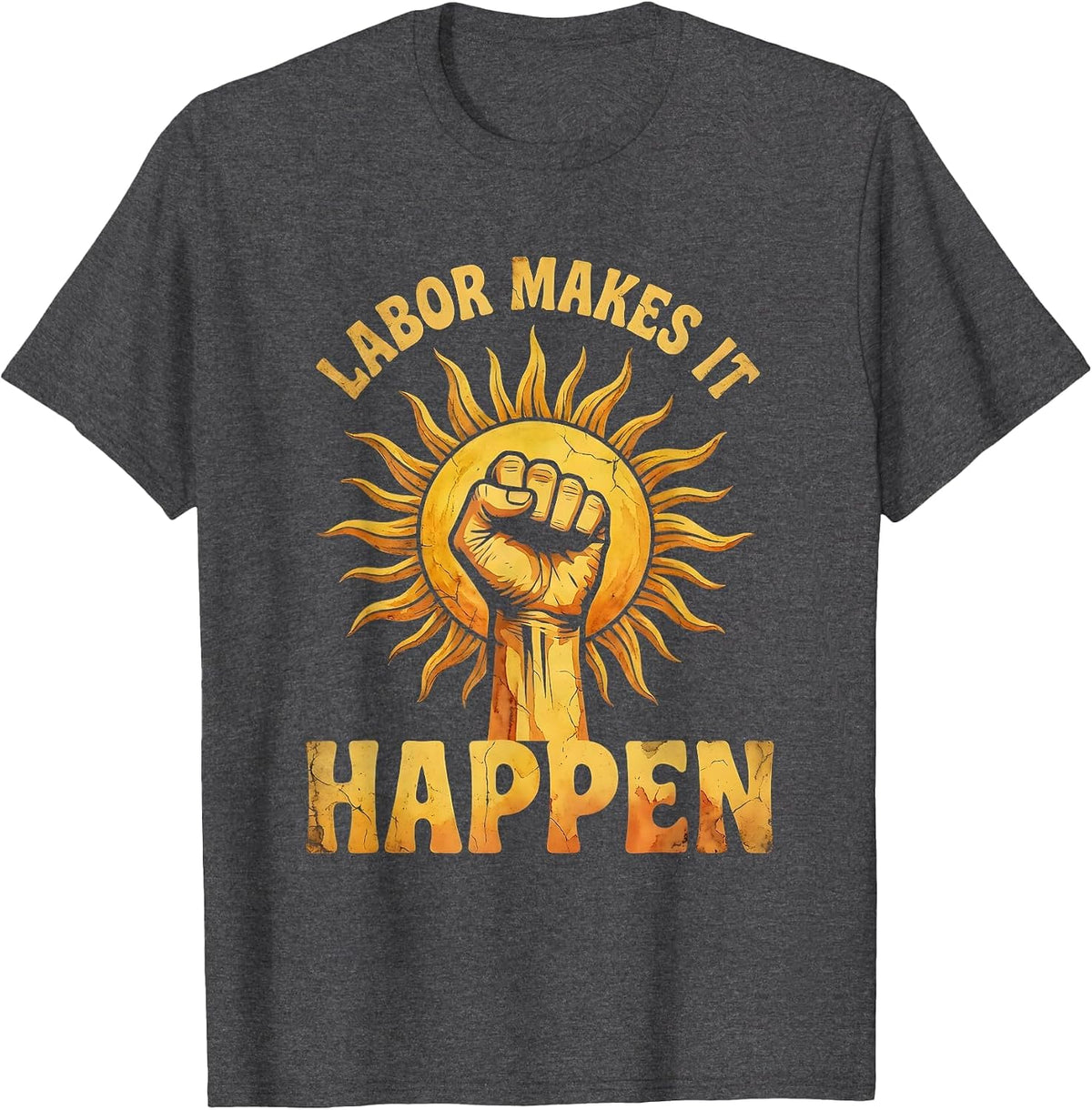 Labor Makes It Happen Labor Day Graphic Design T-Shirt - Dark Heather Grey