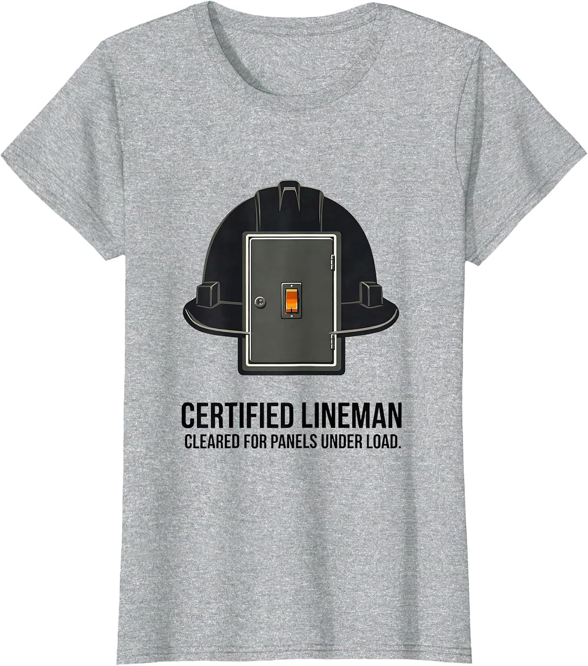 Certified Lineman, Cleared For Panels Under Load Funny T-Shirt - Heather Grey