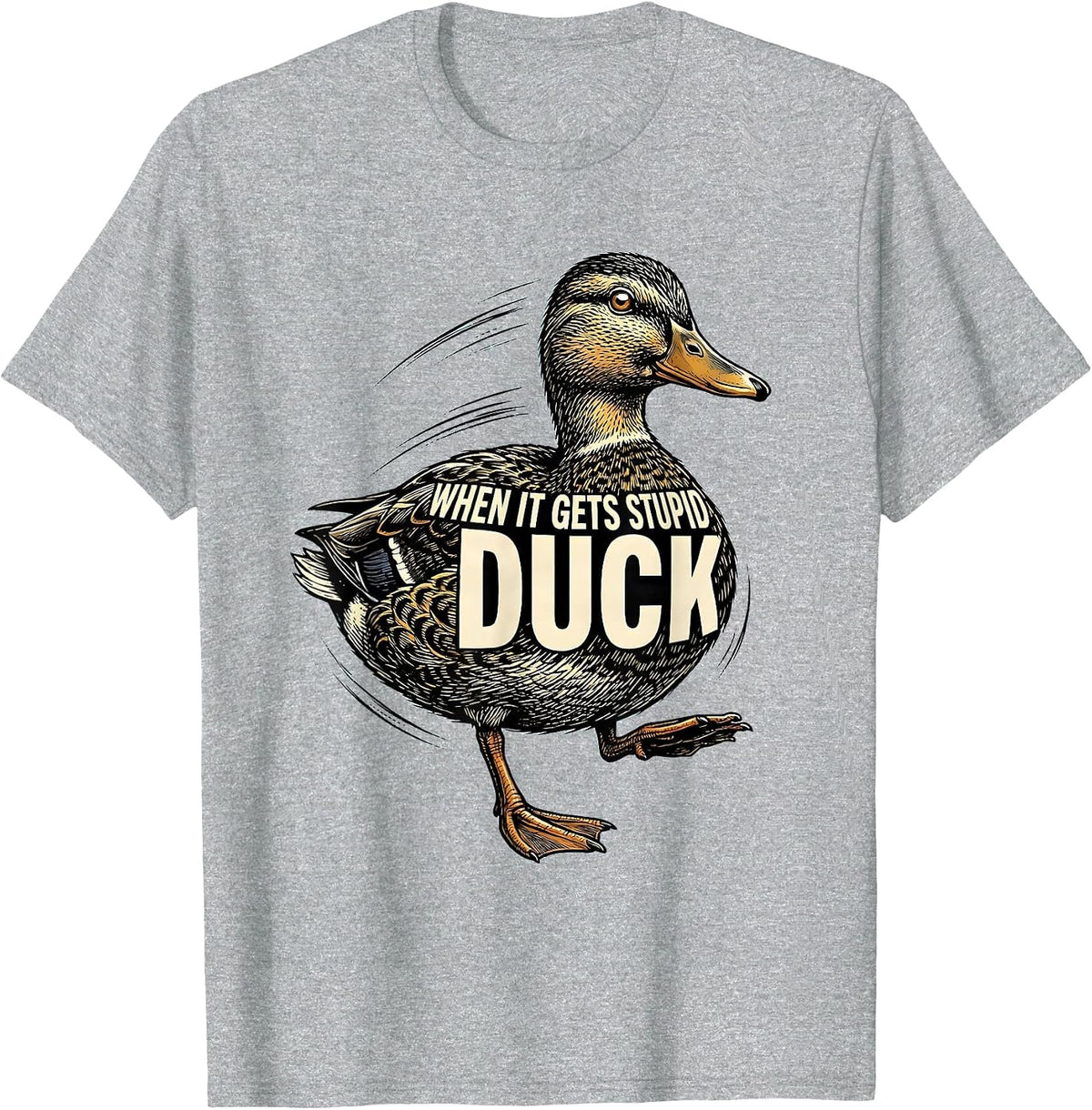 Men's When It Gets Stupid, Duck Funny Duck Pun Novelty Gift T-Shirt - Heather Grey