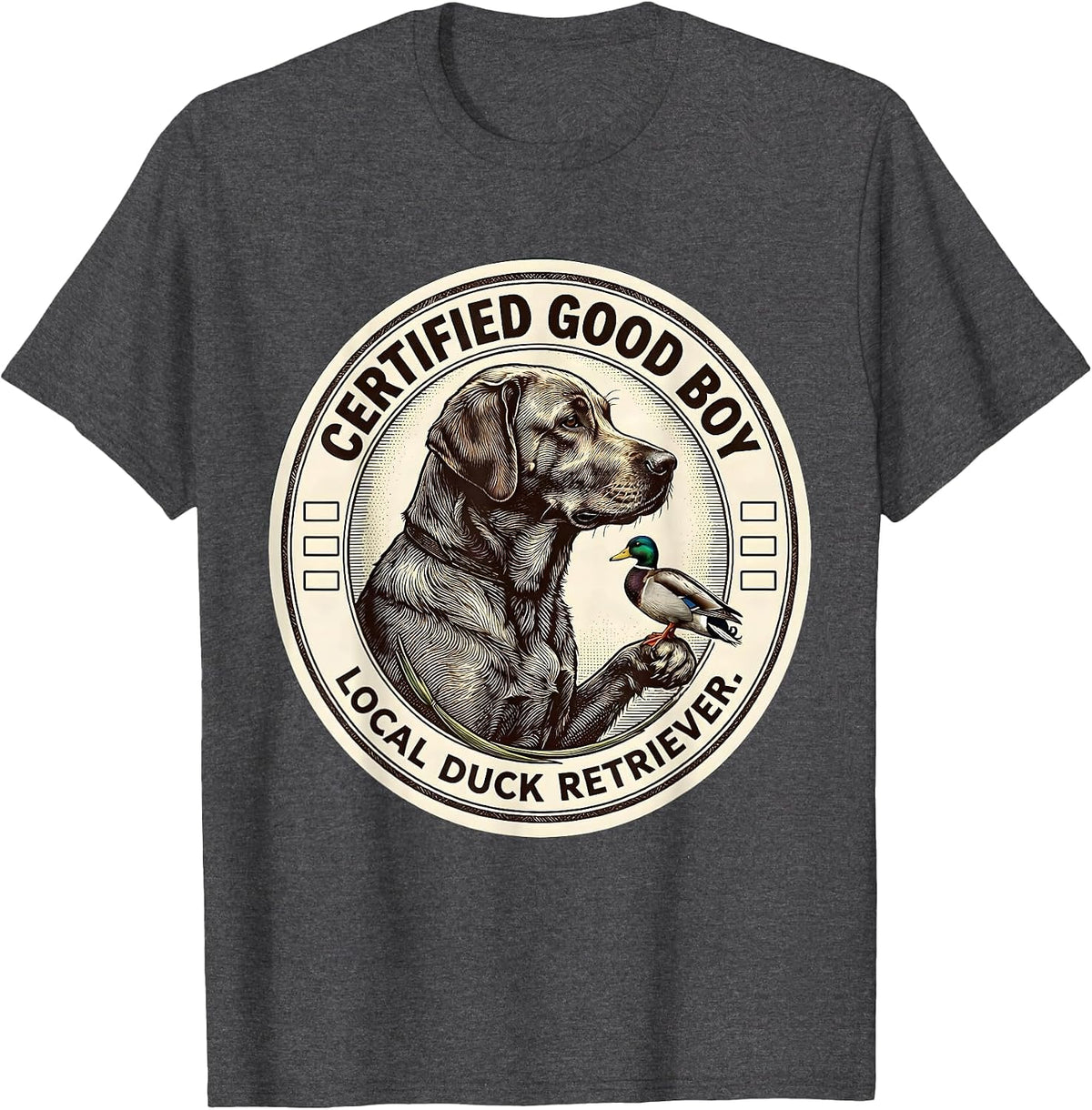 Certified Good Boy, Local Duck Retriever Labrador Retriever T-Shirt - Dark Heather Grey
