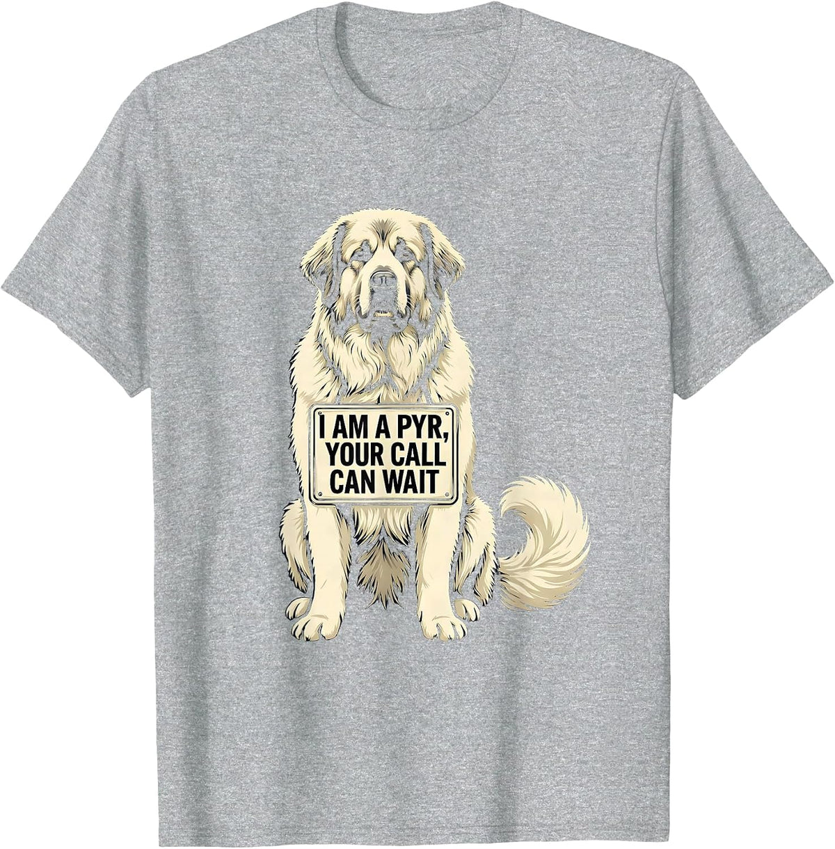 Men's I Am A Pyr, Your Call Can Wait Funny Great Pyrenees Dog T-Shirt - Heather Grey