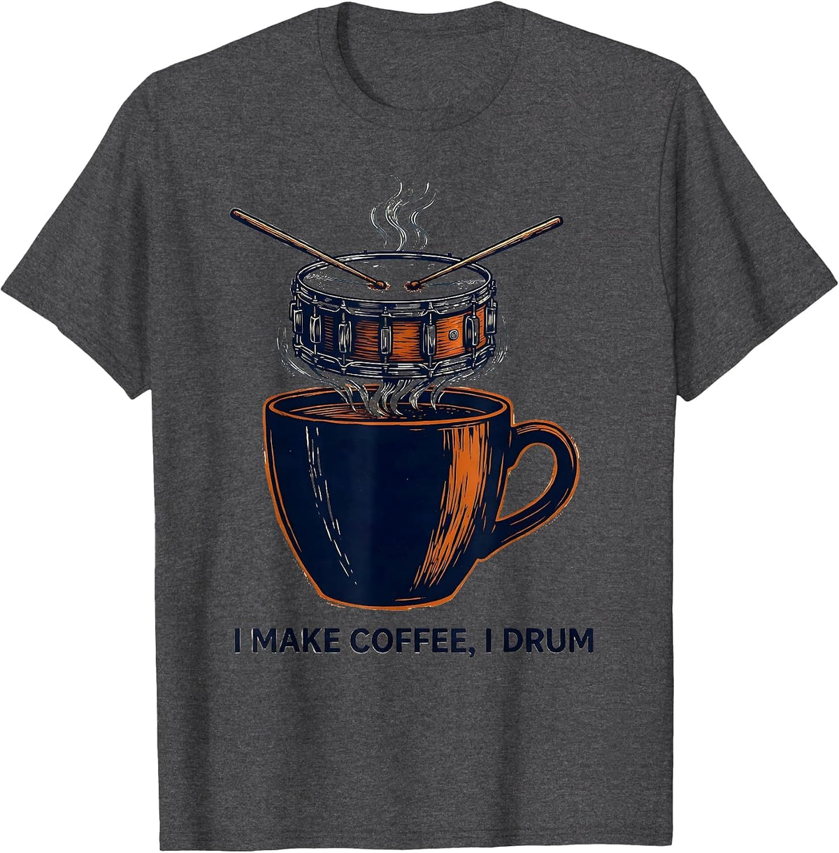 I Make Coffee I Drum Funny Drummer Percussionist Gift T-Shirt - Dark Heather Grey