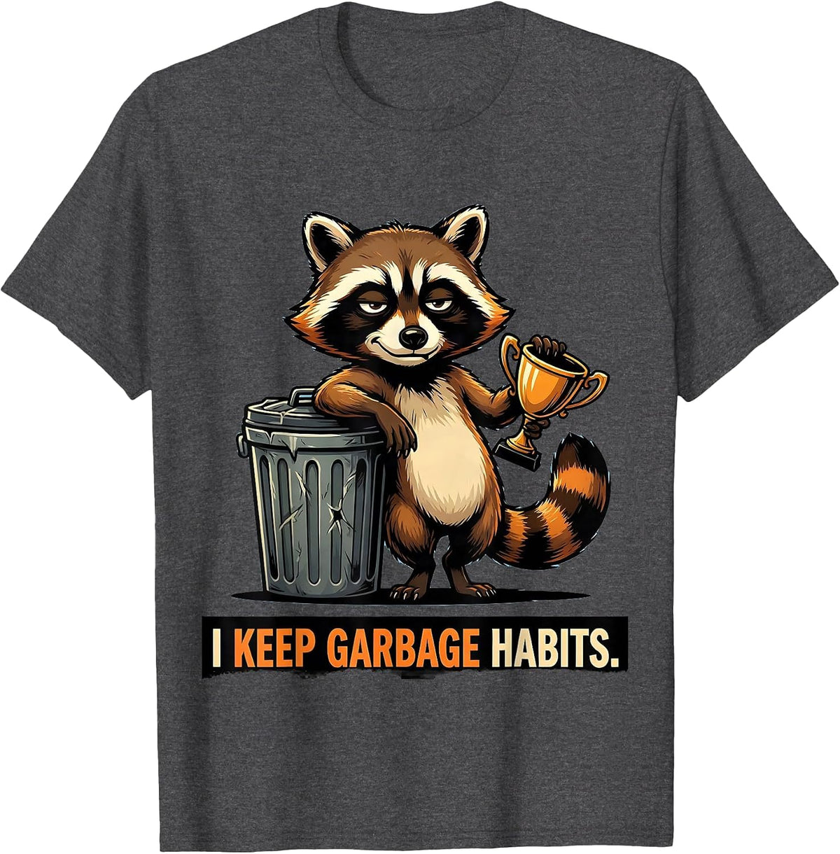 Men's I Keep Garbage Habits Funny Raccoon Trash Panda Sarcastic T-Shirt - Dark Heather Grey