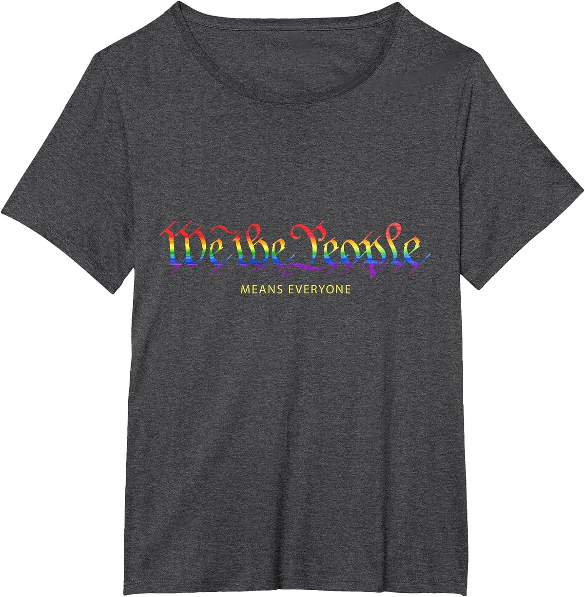 We the People Means Everyone Rainbow Gay Pride T-Shirt T-Shirt - Dark Heather Grey