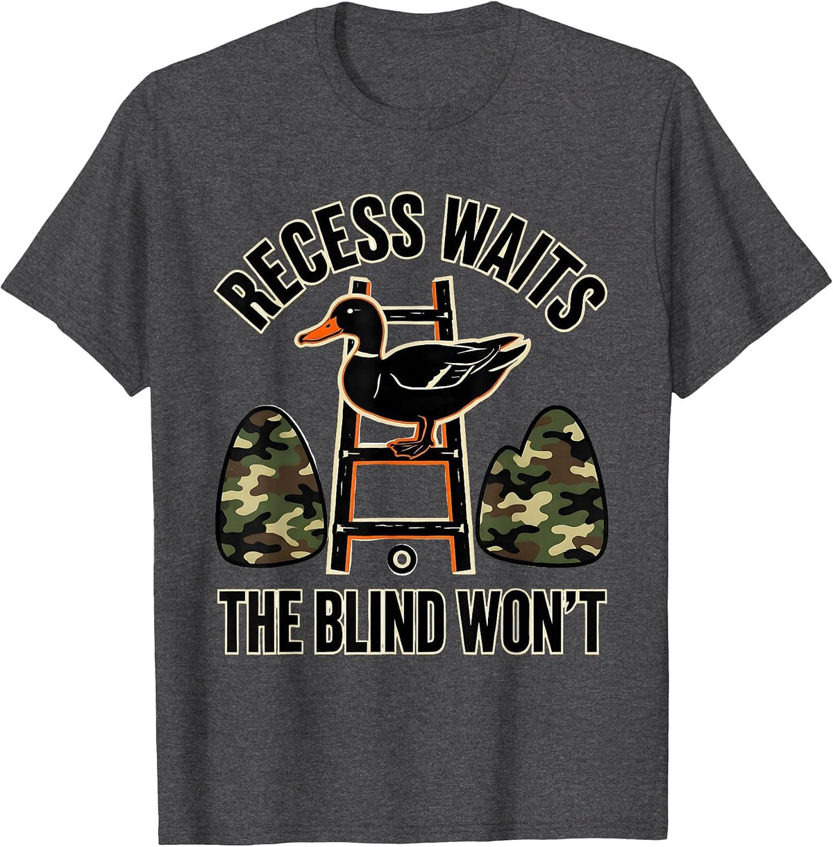 Recess Waits, The Blind Won't Funny Duck Deer Camo Outdoor T-Shirt - Dark Heather Grey
