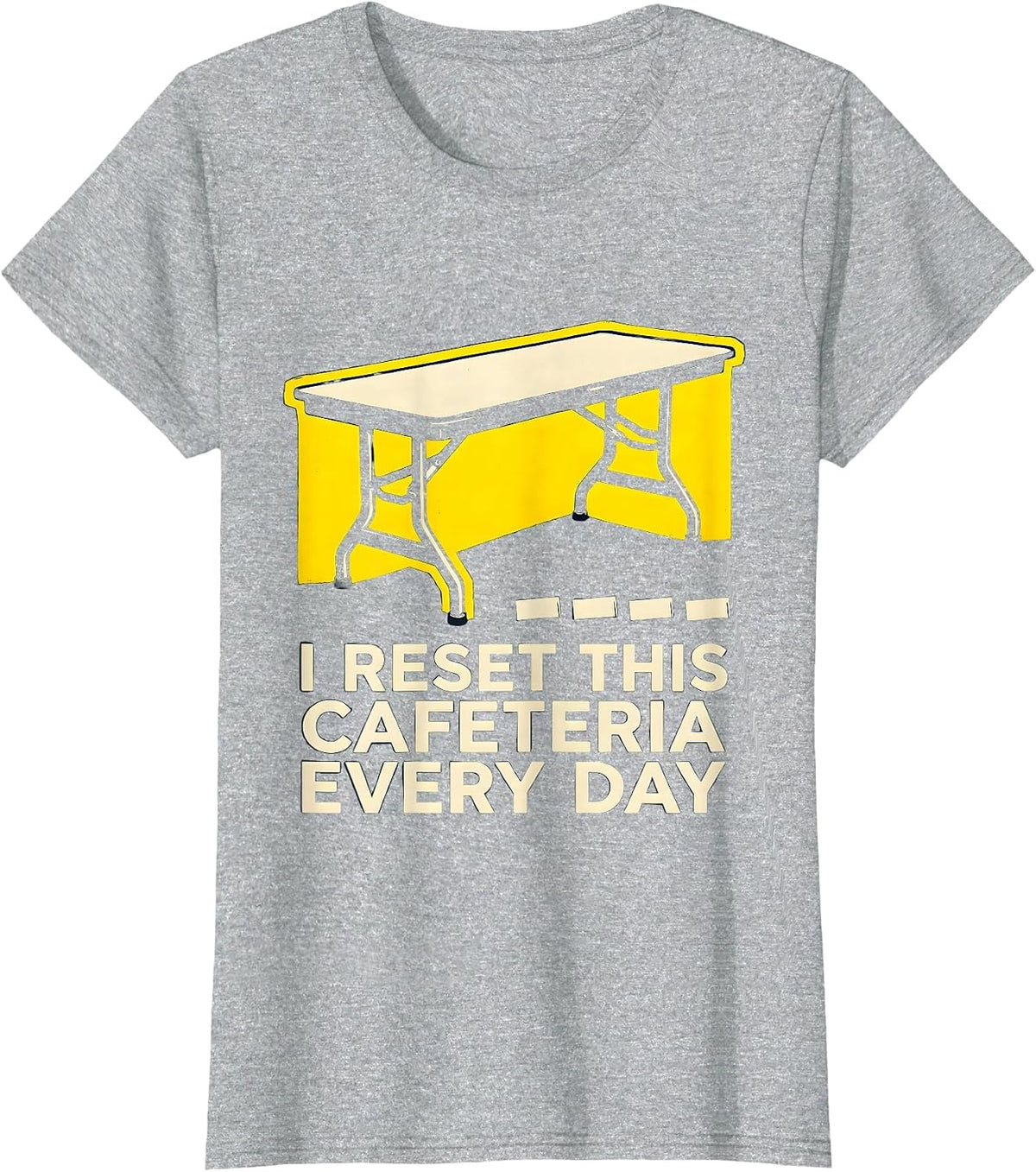 Women's I Reset This Cafeteria Every Day Funny School Custodian T-Shirt - Heather Grey