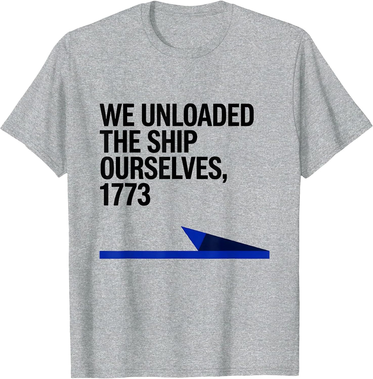 Men's We Unloaded The Ship Ourselves, 1773 Funny History Teacher T-Shirt - Heather Grey