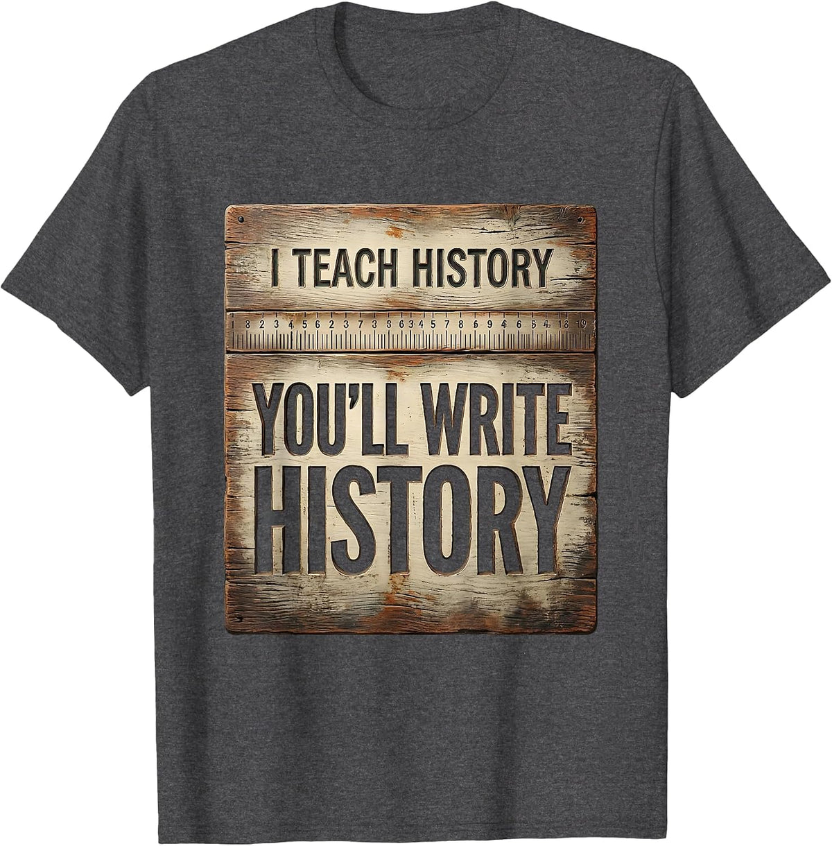 I Teach History You'll Write History Funny History Teacher T-Shirt - Dark Heather Grey
