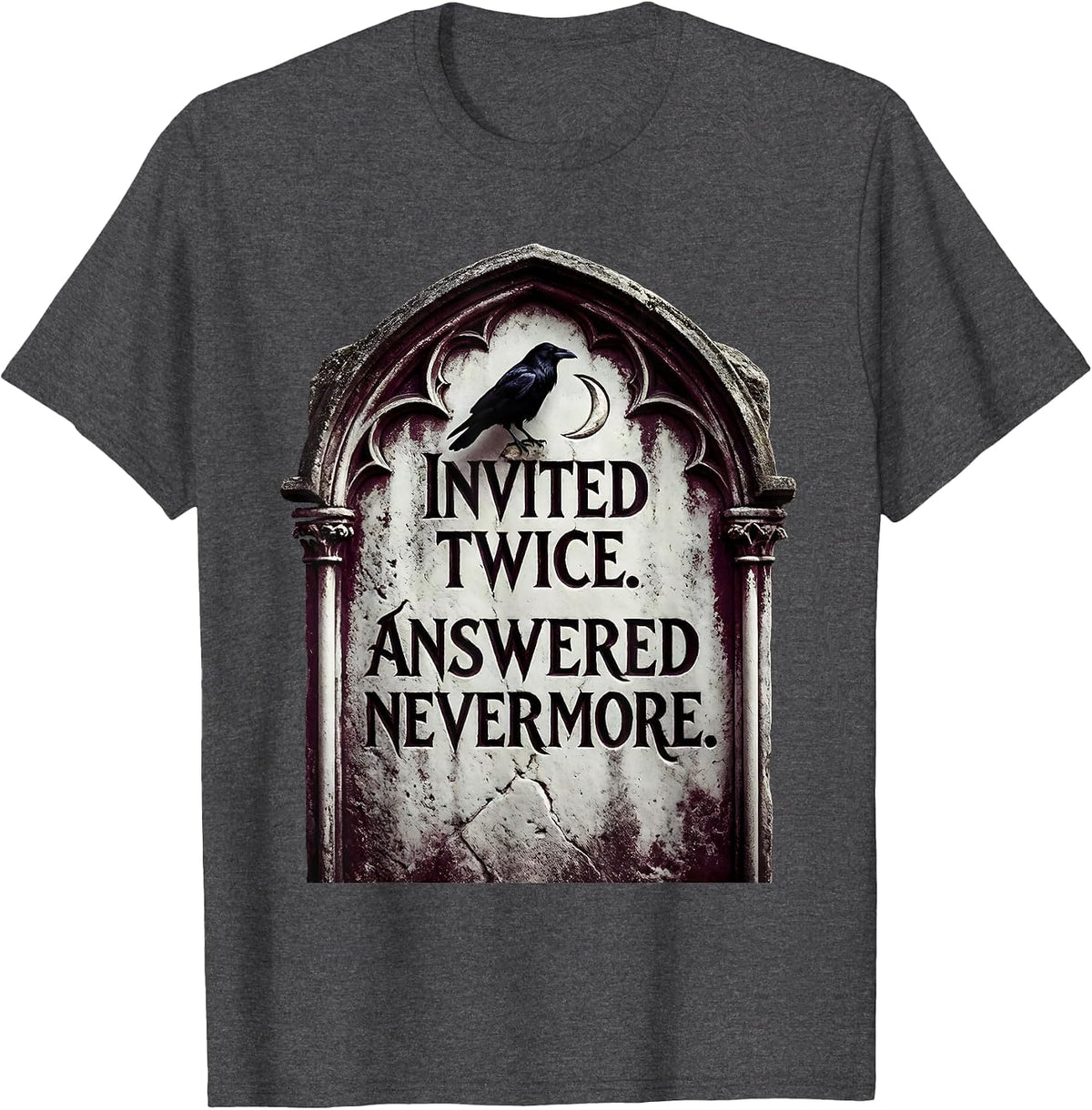 Invited Twice Answered Nevermore Gothic Literary Humor Raven T-Shirt - Dark Heather Grey