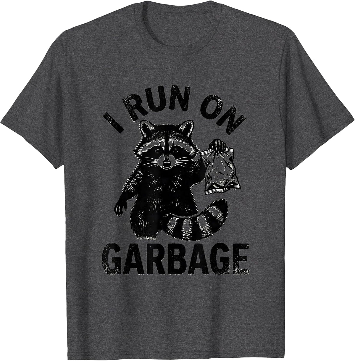 I Run On Garbage Funny Raccoon Trash Panda Sarcastic Humor T-Shirt - Dark Heather Grey