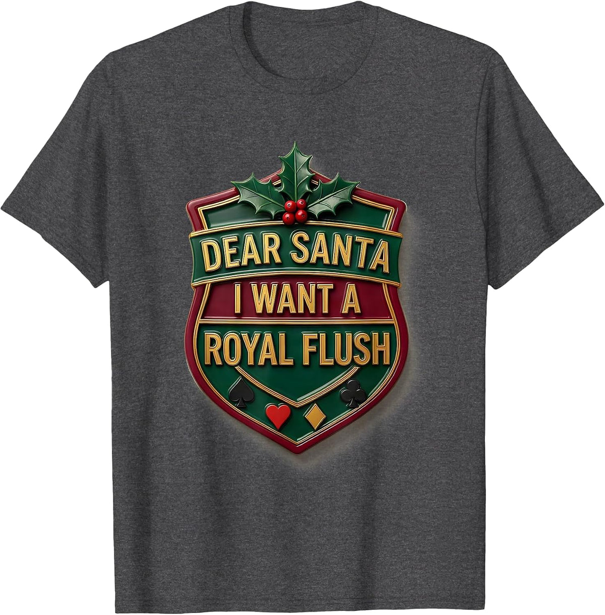 Dear Santa I Want A Royal Flush Funny Poker Gambler T-Shirt - Dark Heather Grey