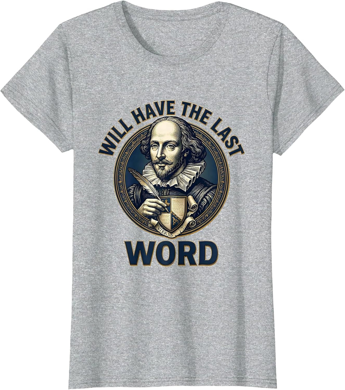 Will Have The Last Word Literary Humor Shakespeare Theater T-Shirt - Heather Grey
