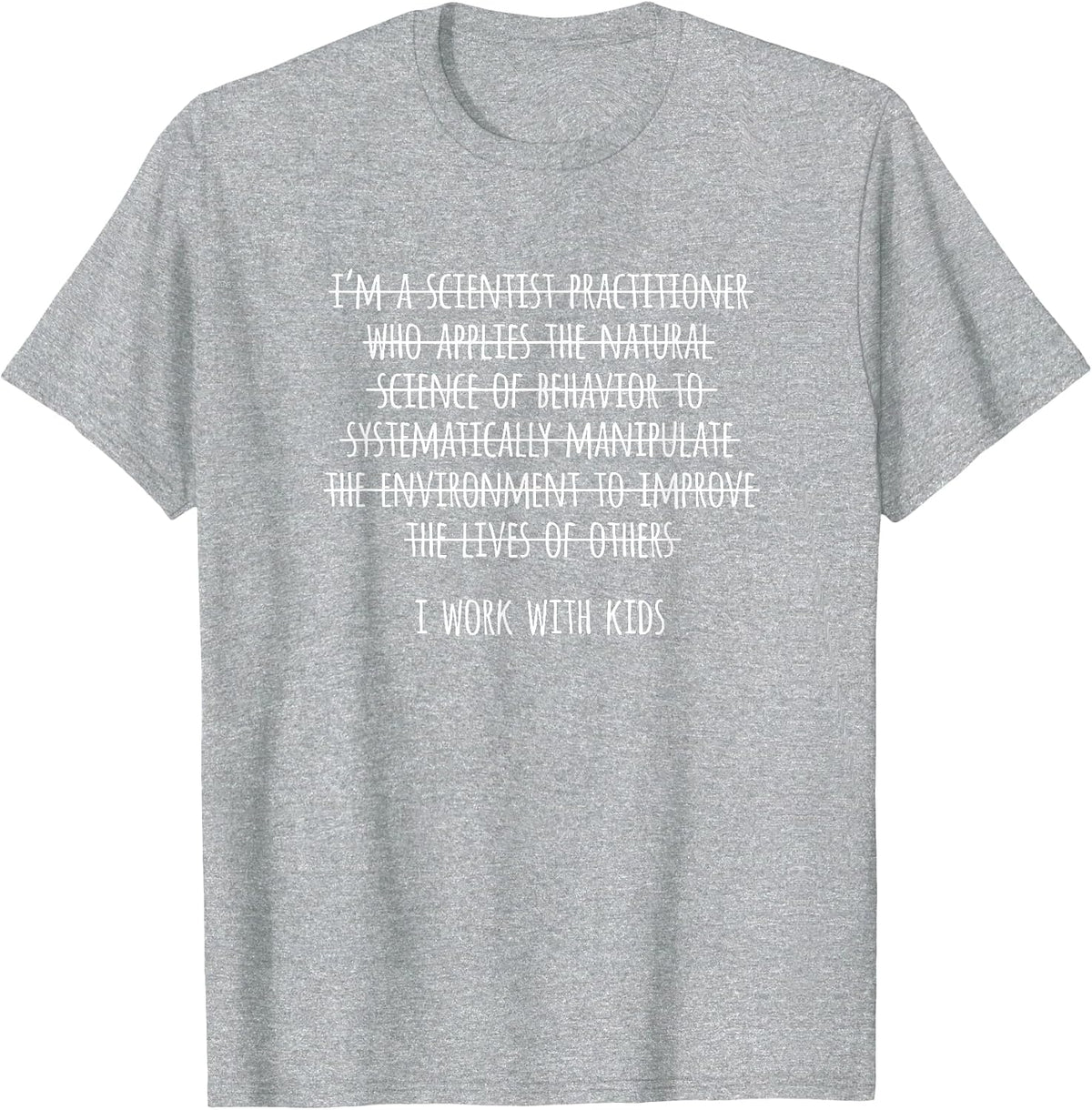 I Work with Kids, Funny ABA Therapist T-Shirt - Heather Grey