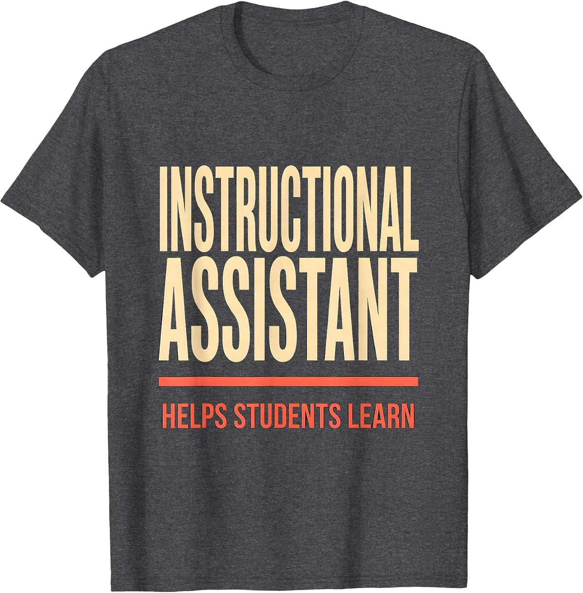 INSTRUCTIONAL ASSISTANT HELPS STUDENTS LEARN School Staff T-Shirt - Dark Heather Grey