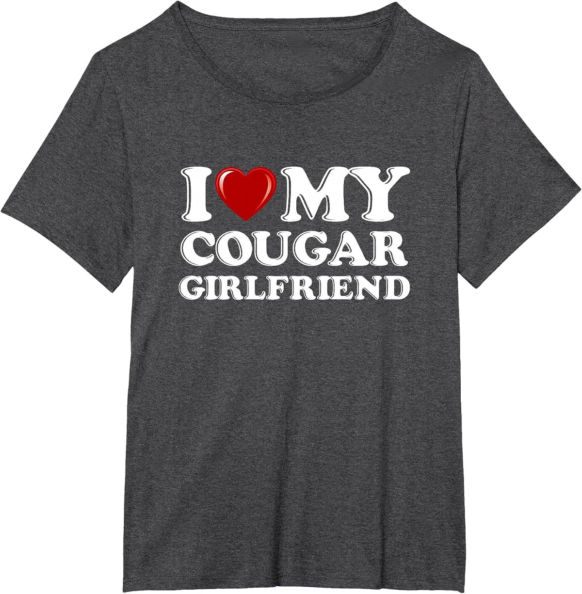 I Love My Cougar Girlfriend I Heart My Cougar Girlfriend GF T-Shirt - Dark Heather Grey