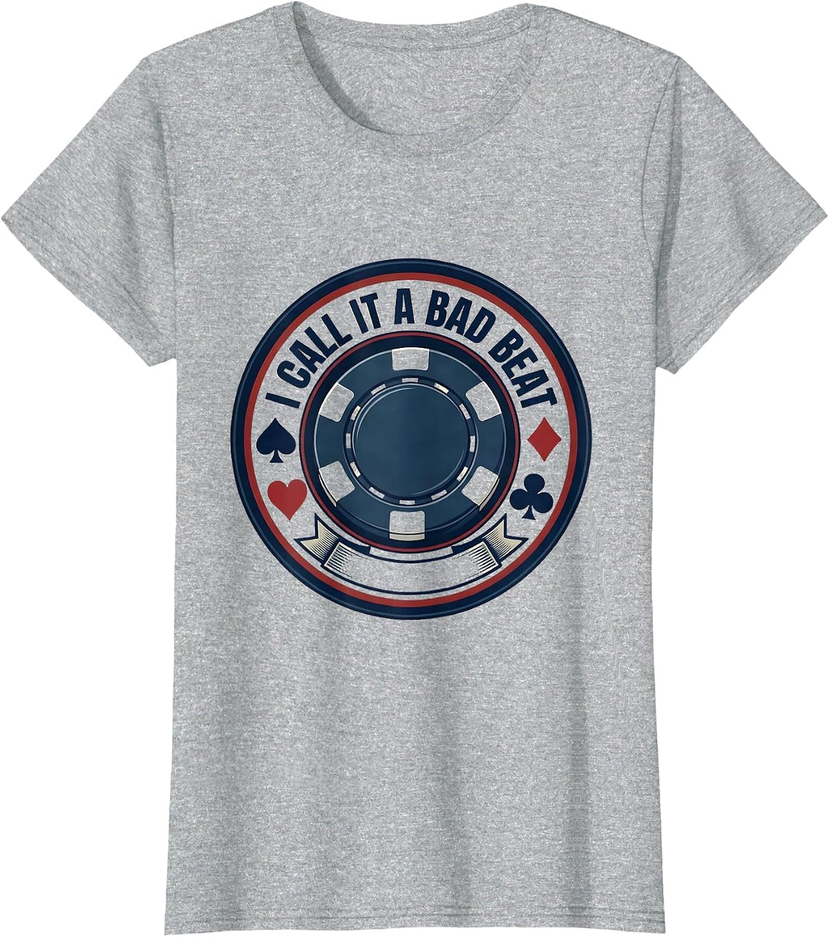 I Call It A Bad Beat Funny Poker Casino Gambling Humor T-Shirt - Heather Grey