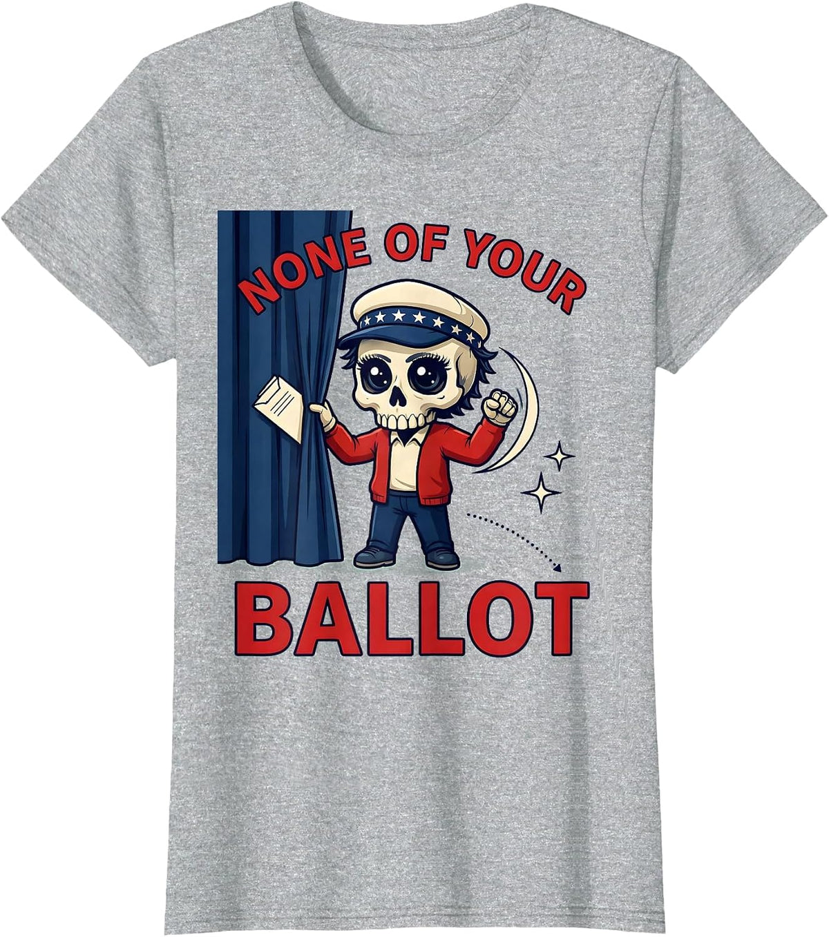 NONE OF YOUR BALLOT Funny Voter Election Day T-Shirt - Heather Grey