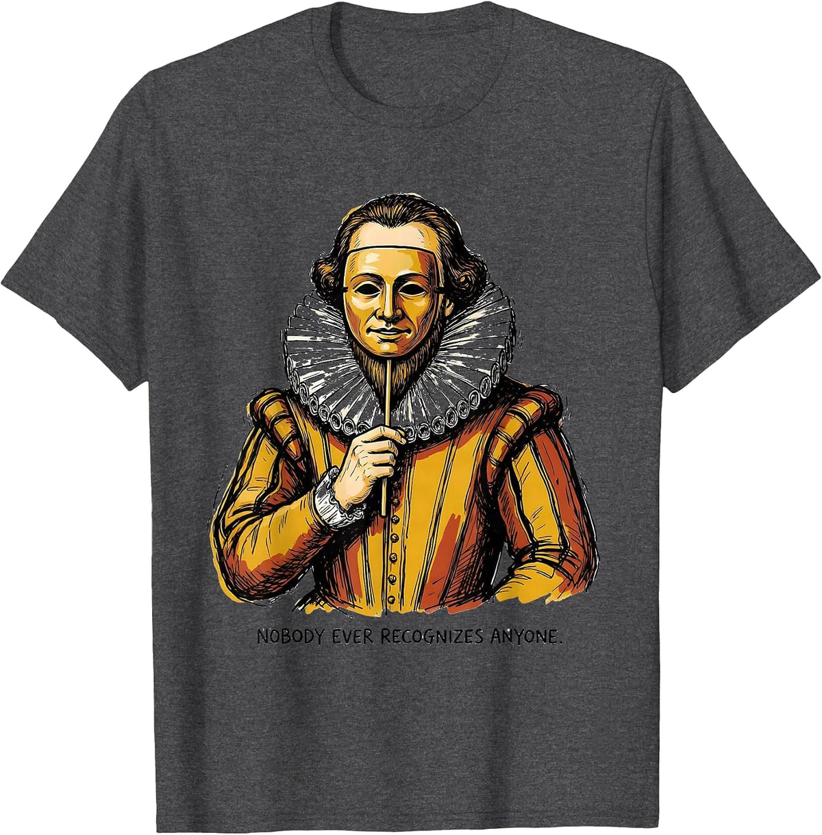 Nobody Ever Recognizes Anyone Funny Shakespeare Literary T-Shirt - Dark Heather Grey