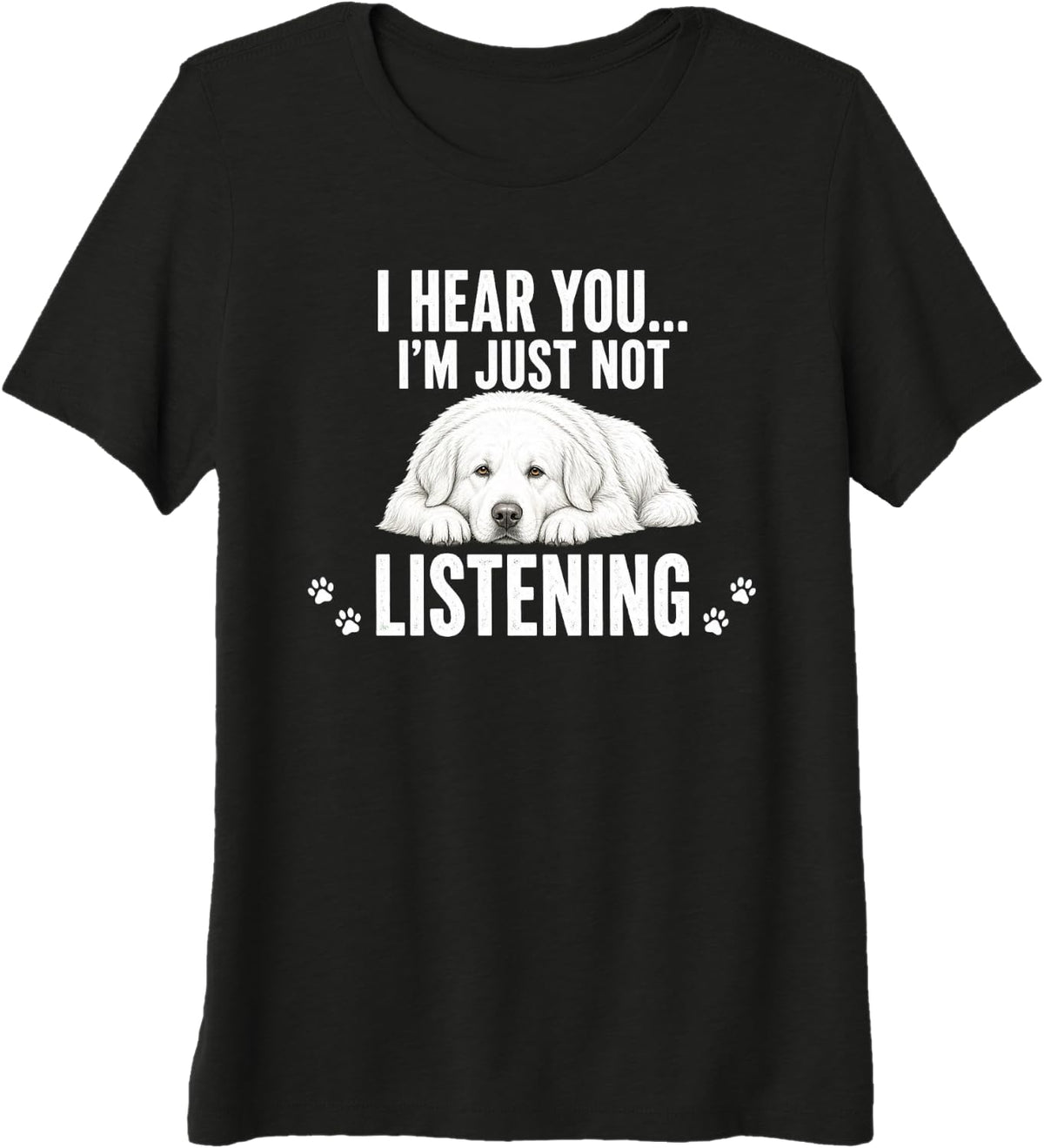 I Hear You I'm Just Not Listening Shirt Pyrenees Gift Premium Tri-Blend T-Shirt - Black
