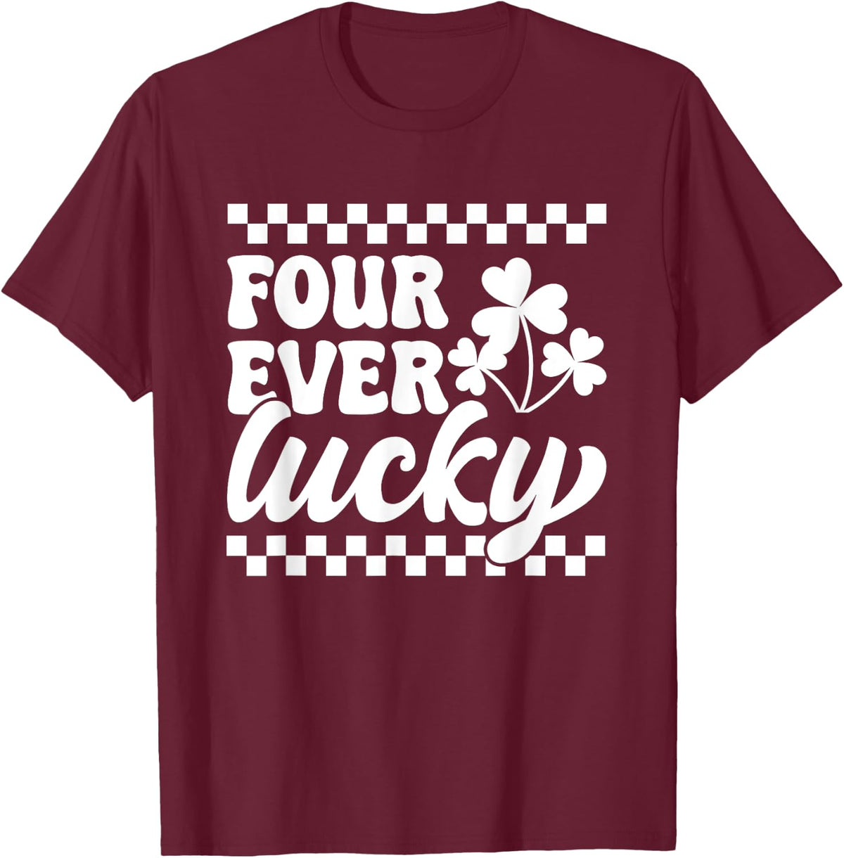 4th Fourth Birthday St Patrick's Day Four Ever Lucky T-Shirt - Burgundy