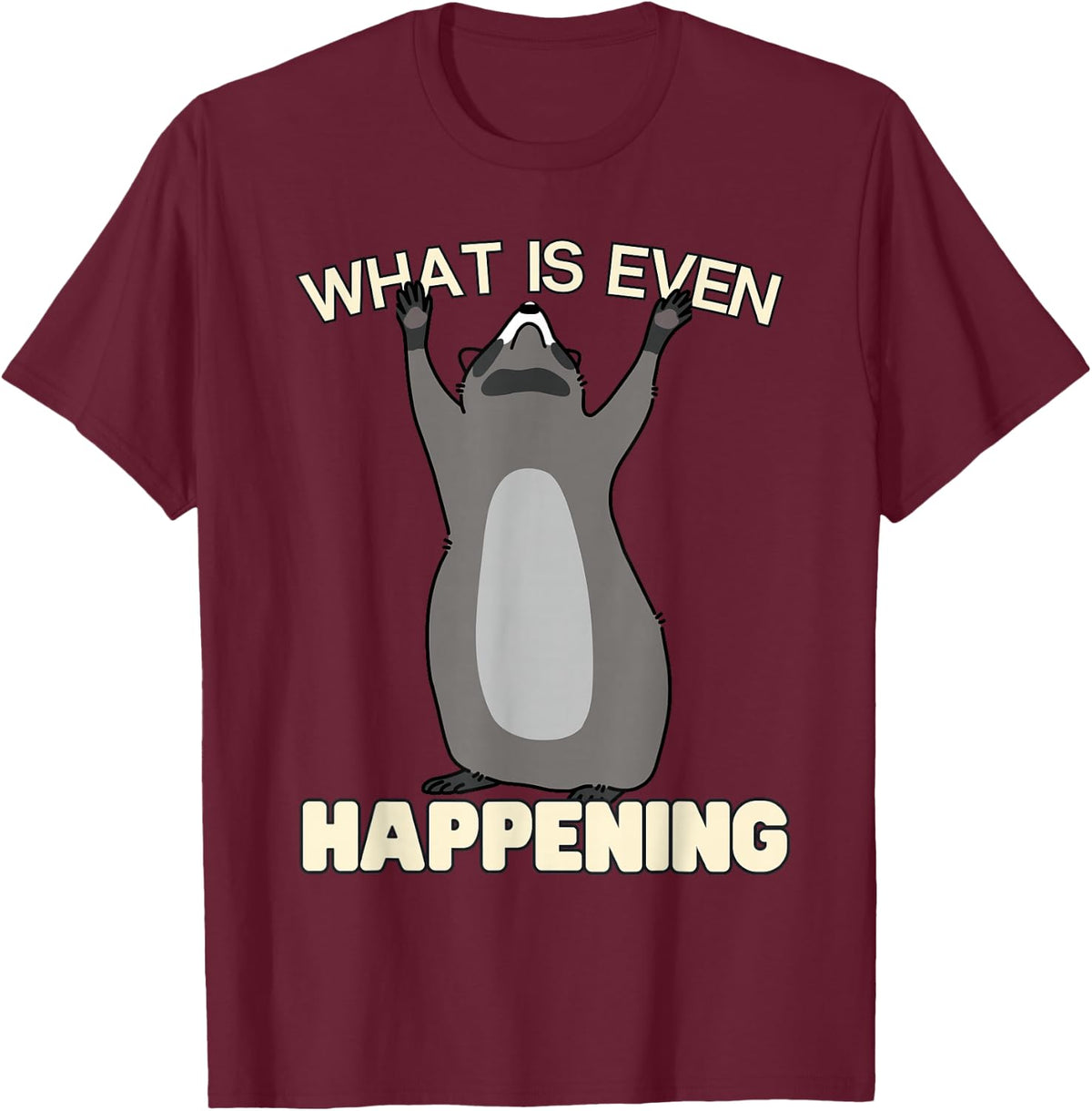 What is Even Happening Funny Raccoon Trash Panda Meme Humor T-Shirt - Burgundy