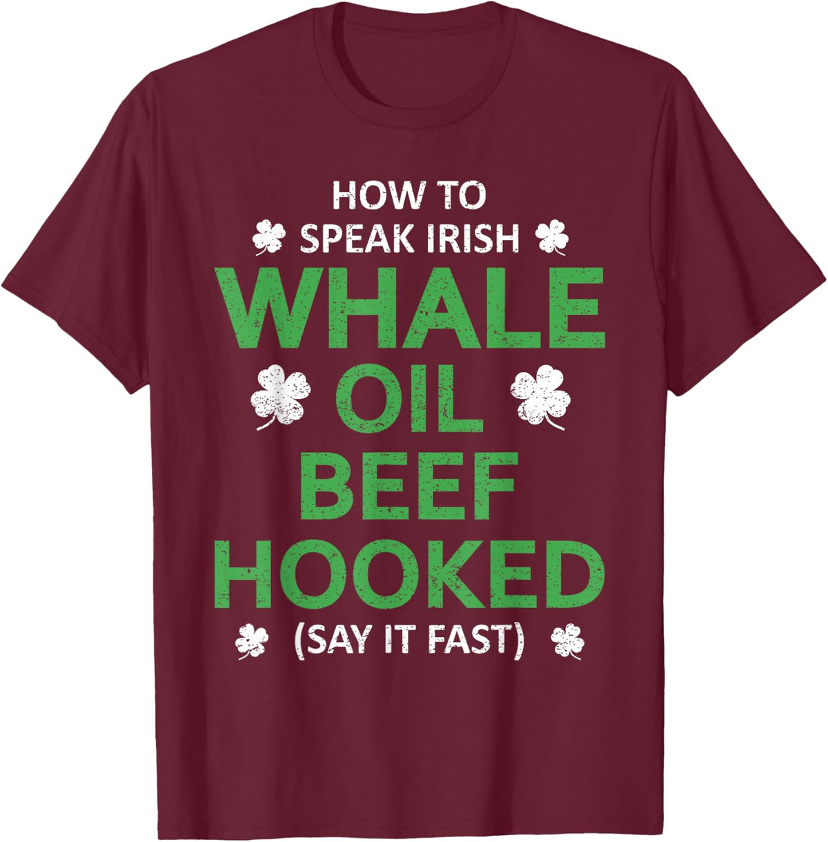 Whale Oil Beef Hooked Funny St Patricks Paddys Day Irish T-Shirt - Burgundy