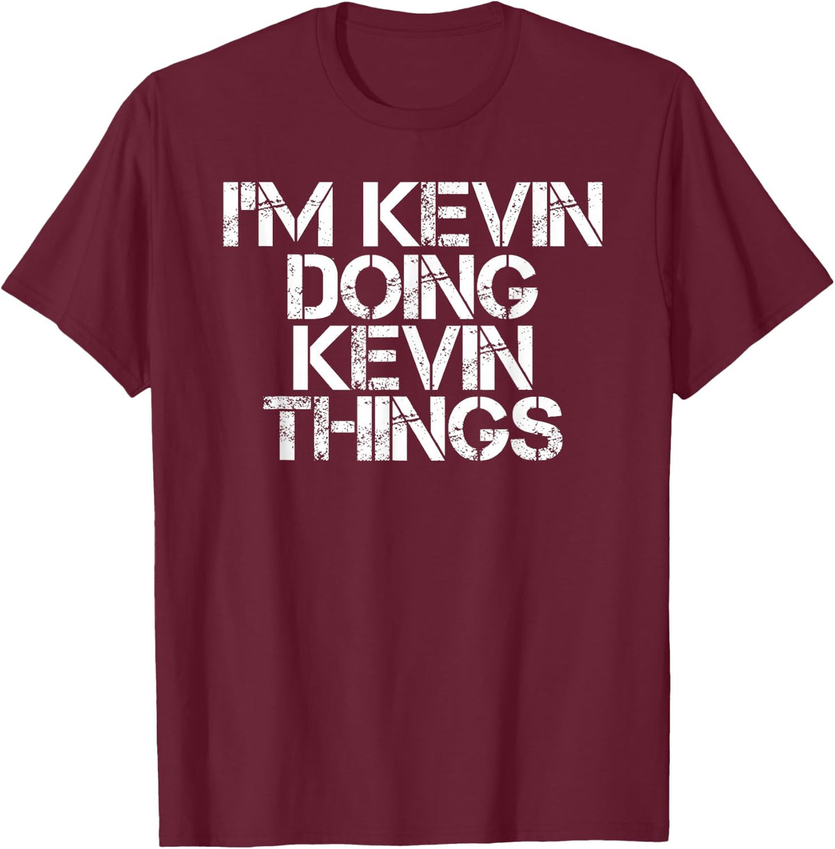 I'M KEVIN DOING KEVIN THINGS Shirt Funny Christmas Gift Idea T-Shirt - Burgundy