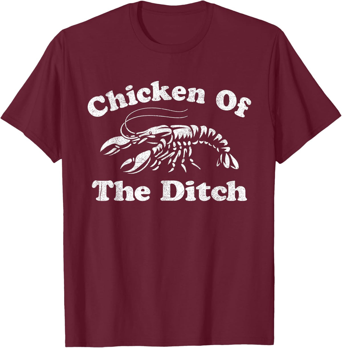 Chicken Of The Ditch Funny Crawfish Boil Cajun Mardi Gras T-Shirt - Burgundy