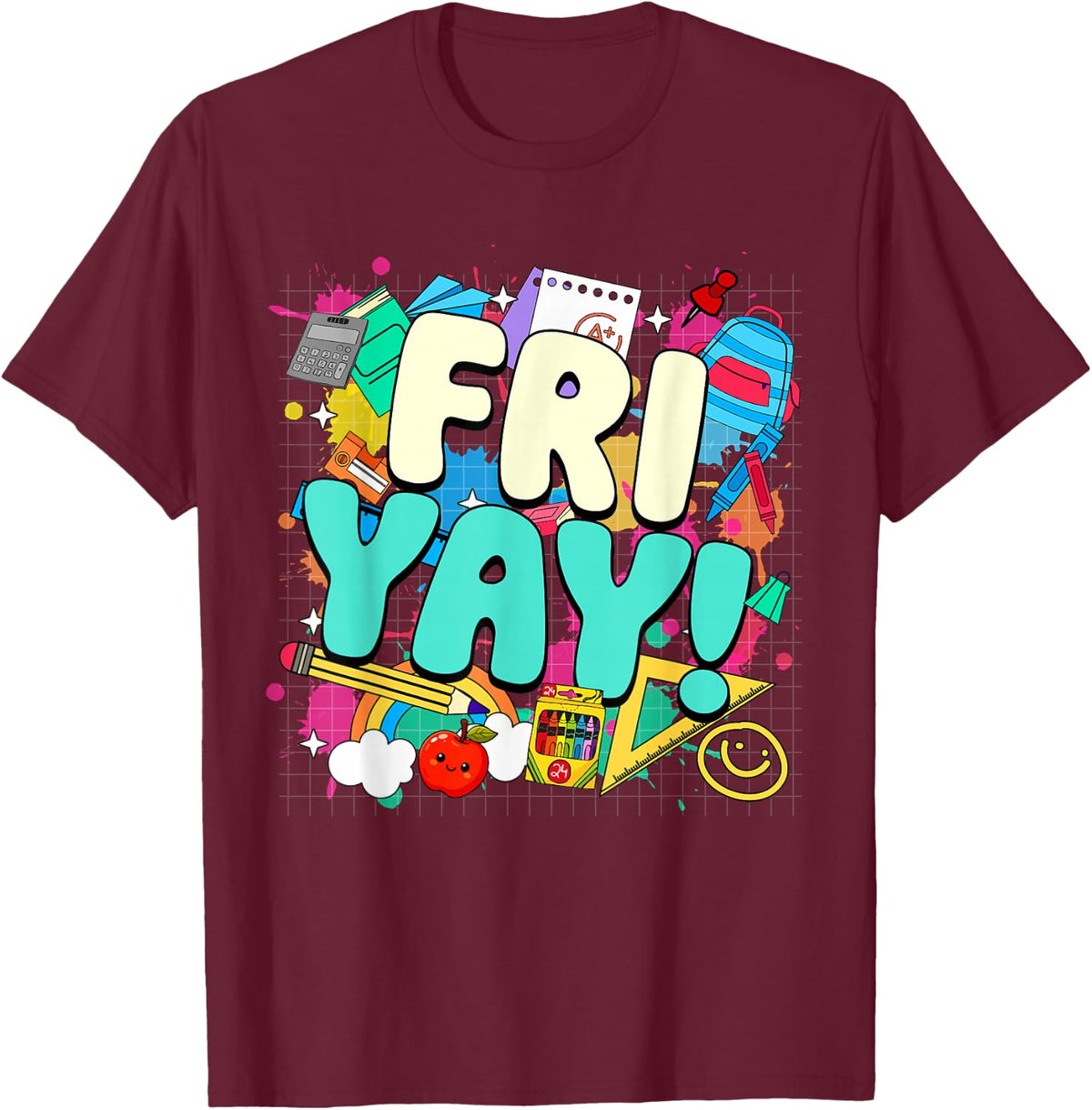 Happy Friyay Friday Weekend Fri Yay Funny Teacher Student T-Shirt - Burgundy