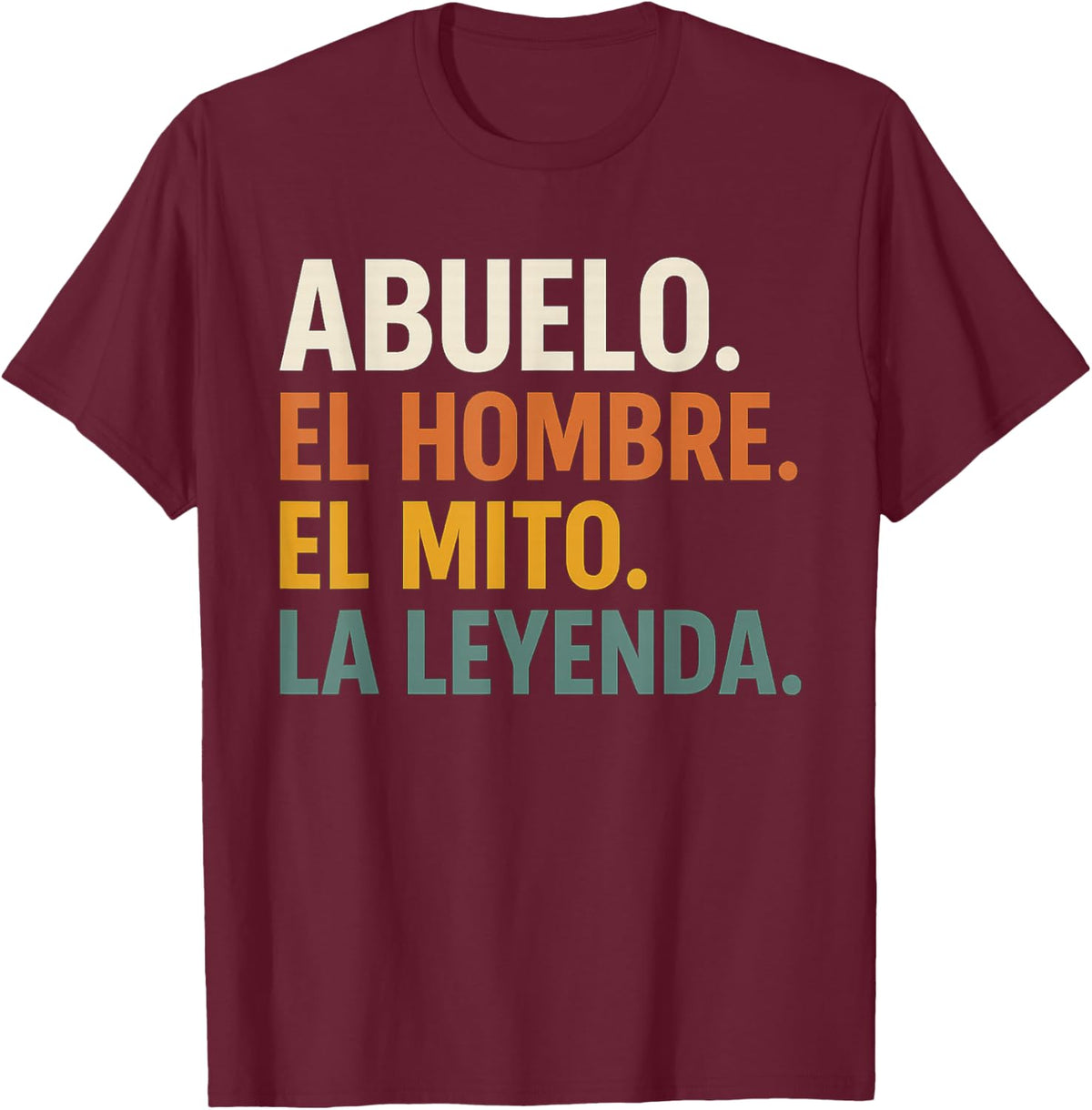 Abuelo El Hombre El Mito La Leyenda (in Spanish) Viva Mexico T-Shirt - Burgundy