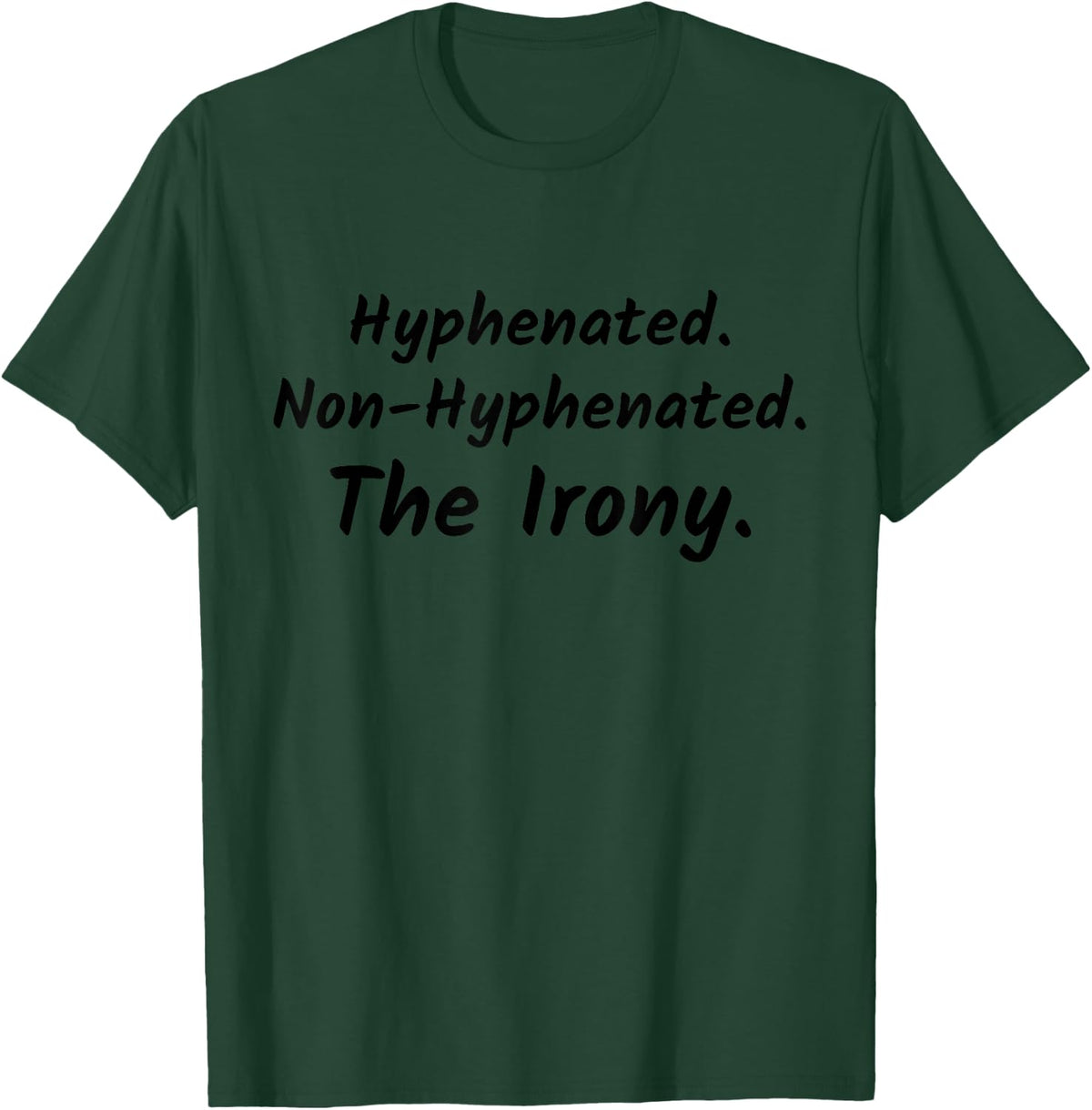 Ironic Humor - Hyphenated. Non-Hyphenated. The Irony T-Shirt - Dark Green