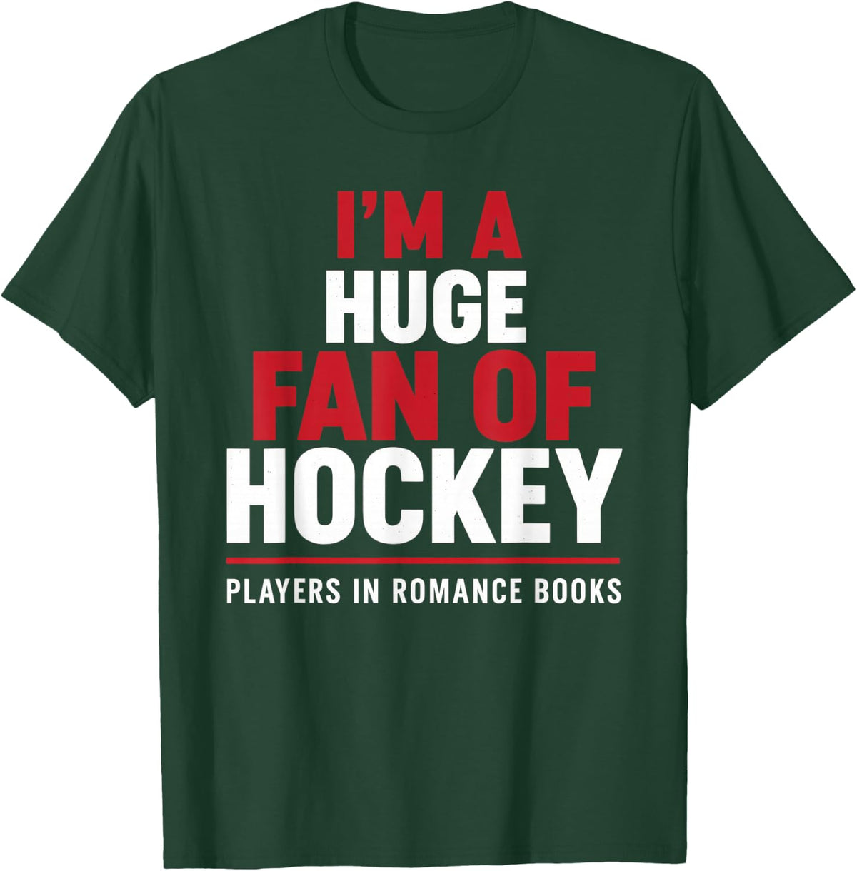 I'm a Huge Fan of Hockey Players in Romance Books T-Shirt - Dark Green