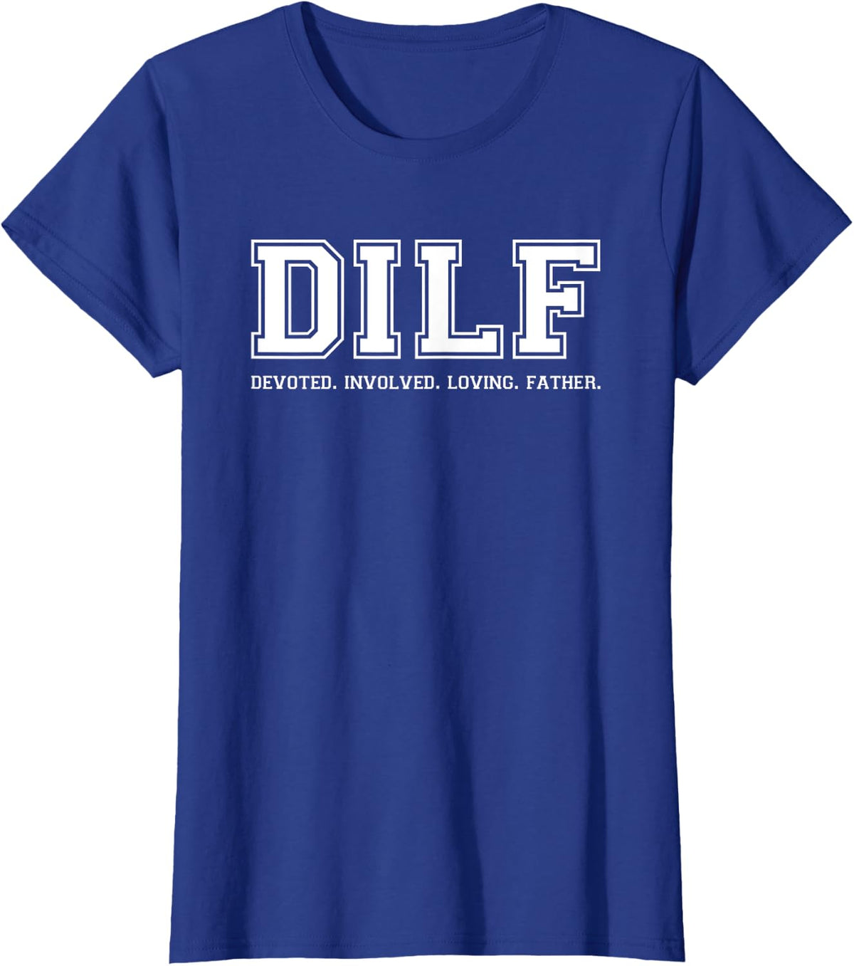Dad Shirt DILF Devoted Involved Loving Father Quote Tee T-Shirt - Royal Blue