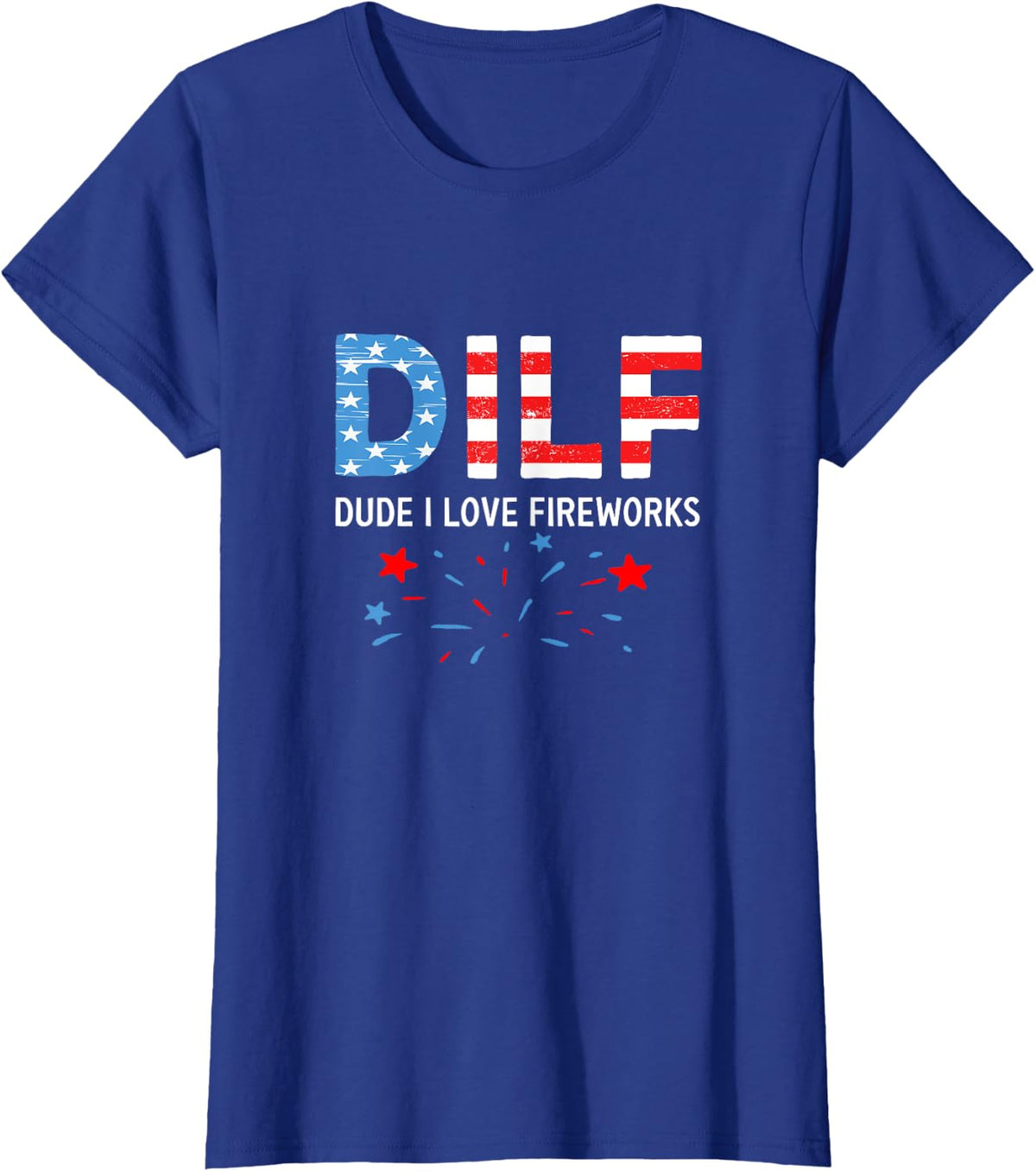 Dilf dude I love fireworks sarcastic patriotic 4th of july T-Shirt for Women Men - Royal Blue