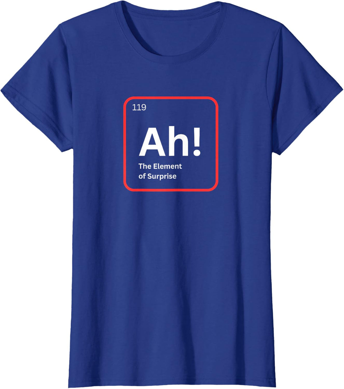 Ah The Element of Surprise Funny Chemistry Science Humor T-Shirt - Royal Blue